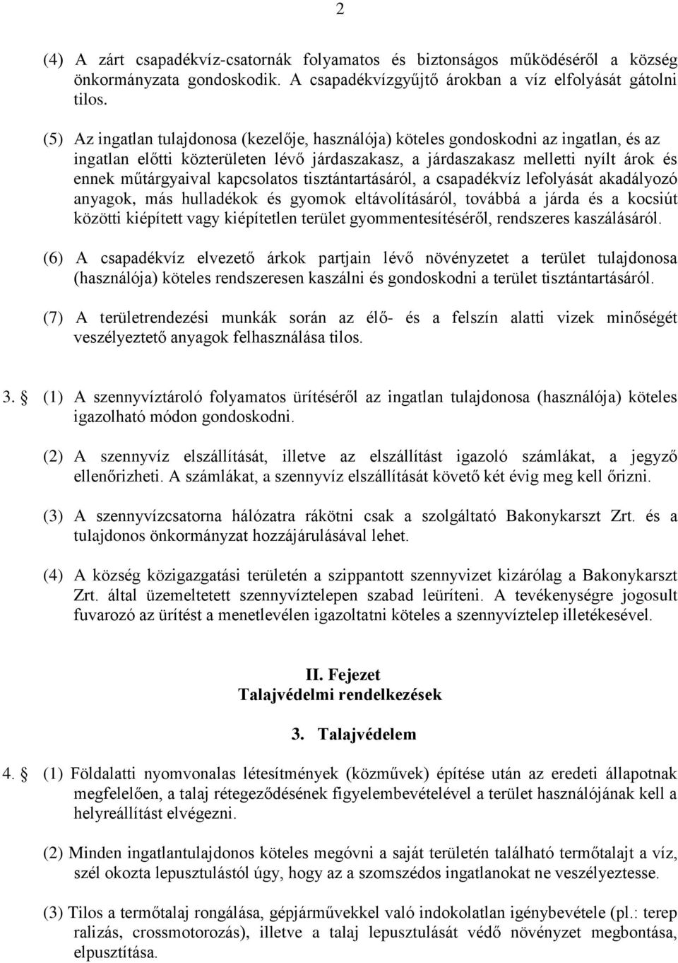 kapcsolatos tisztántartásáról, a csapadékvíz lefolyását akadályozó anyagok, más hulladékok és gyomok eltávolításáról, továbbá a járda és a kocsiút közötti kiépített vagy kiépítetlen terület