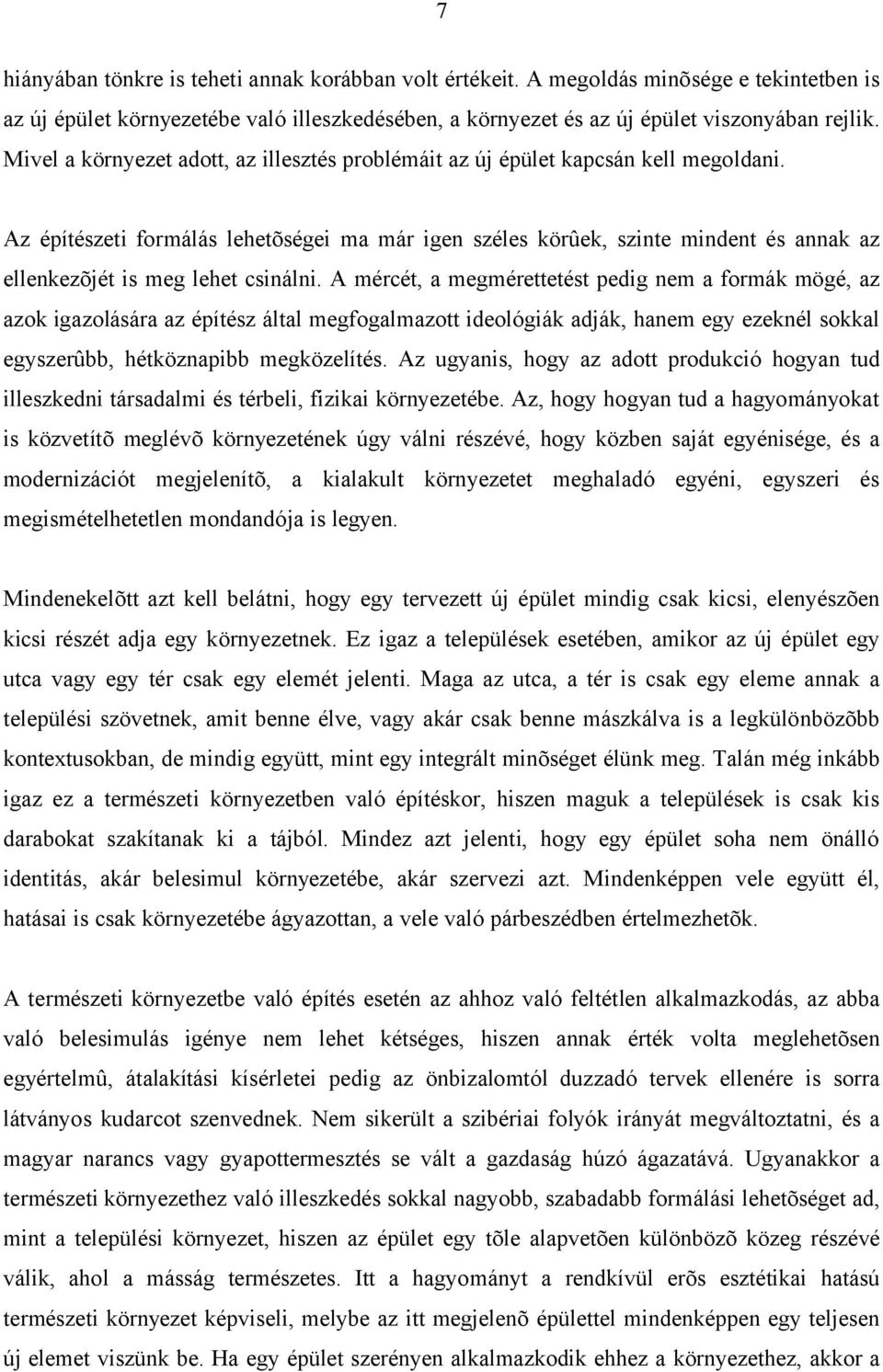 Az építészeti formálás lehetõségei ma már igen széles körûek, szinte mindent és annak az ellenkezõjét is meg lehet csinálni.