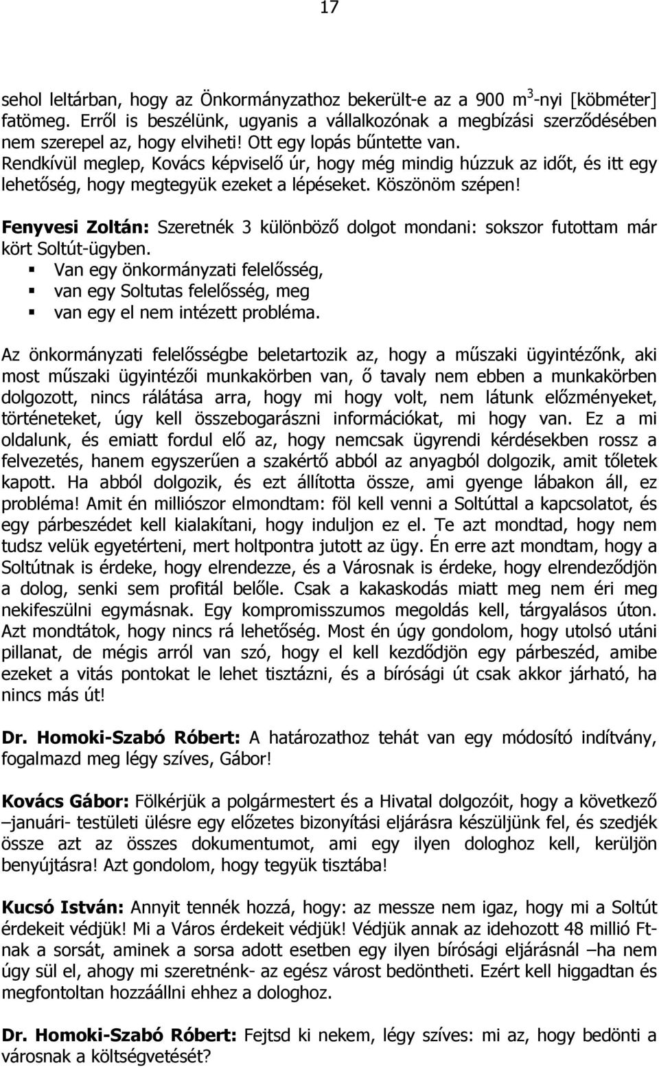 Fenyvesi Zoltán: Szeretnék 3 különböző dolgot mondani: sokszor futottam már kört Soltút-ügyben. Van egy önkormányzati felelősség, van egy Soltutas felelősség, meg van egy el nem intézett probléma.