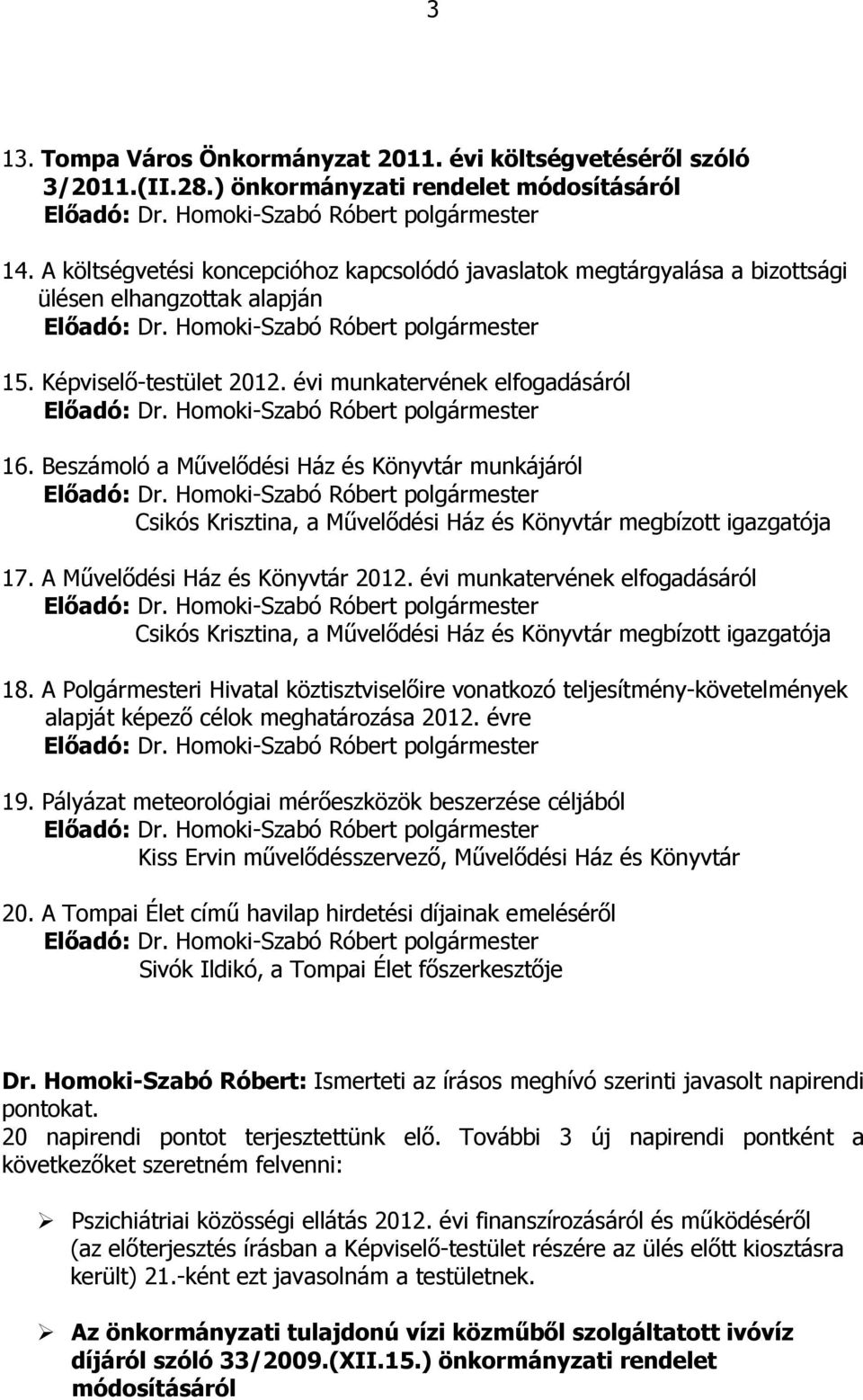 Beszámoló a Művelődési Ház és Könyvtár munkájáról Csikós Krisztina, a Művelődési Ház és Könyvtár megbízott igazgatója 17. A Művelődési Ház és Könyvtár 2012.