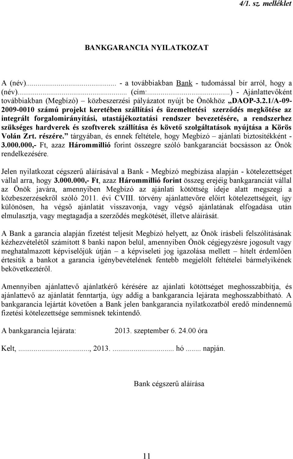 1/A-09-2009-0010 számú projekt keretében szállítási és üzemeltetési szerződés megkötése az integrált forgalomirányítási, utastájékoztatási rendszer bevezetésére, a rendszerhez szükséges hardverek és