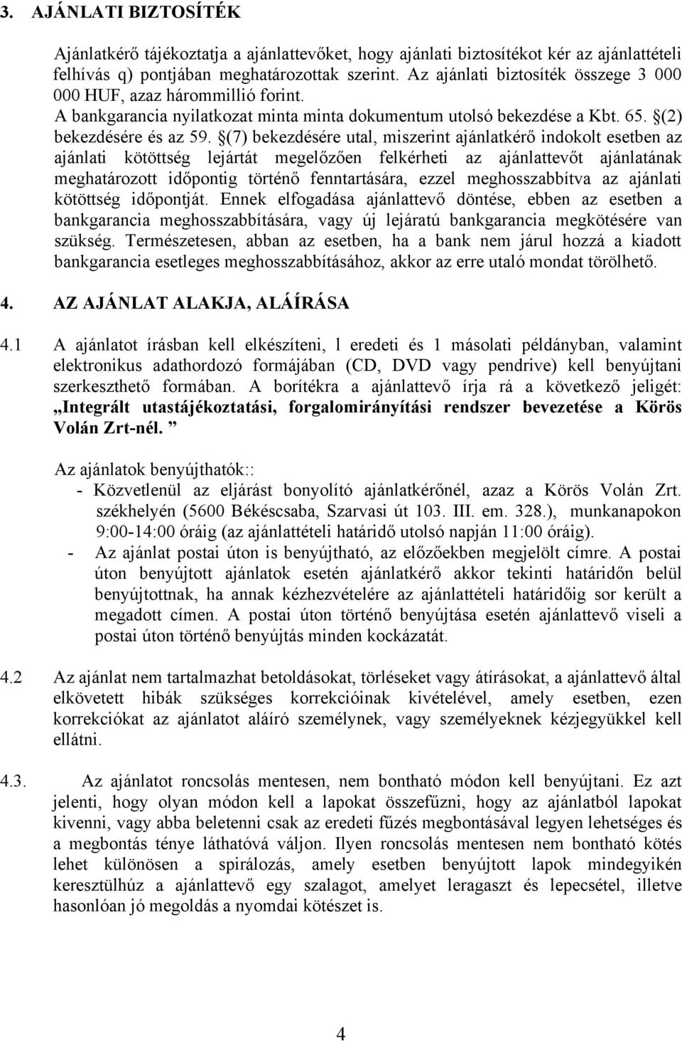 (7) bekezdésére utal, miszerint ajánlatkérő indokolt esetben az ajánlati kötöttség lejártát megelőzően felkérheti az ajánlattevőt ajánlatának meghatározott időpontig történő fenntartására, ezzel