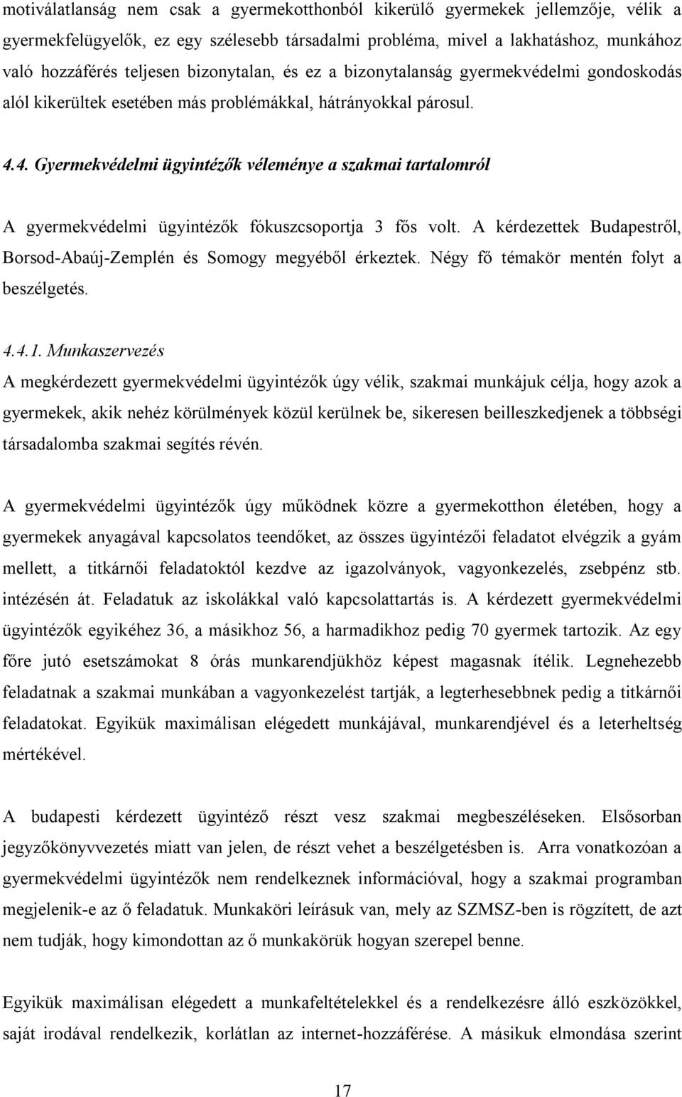 4. Gyermekvédelmi ügyintézők véleménye a szakmai tartalomról A gyermekvédelmi ügyintézők fókuszcsoportja 3 fős volt. A kérdezettek Budapestről, Borsod-Abaúj-Zemplén és Somogy megyéből érkeztek.