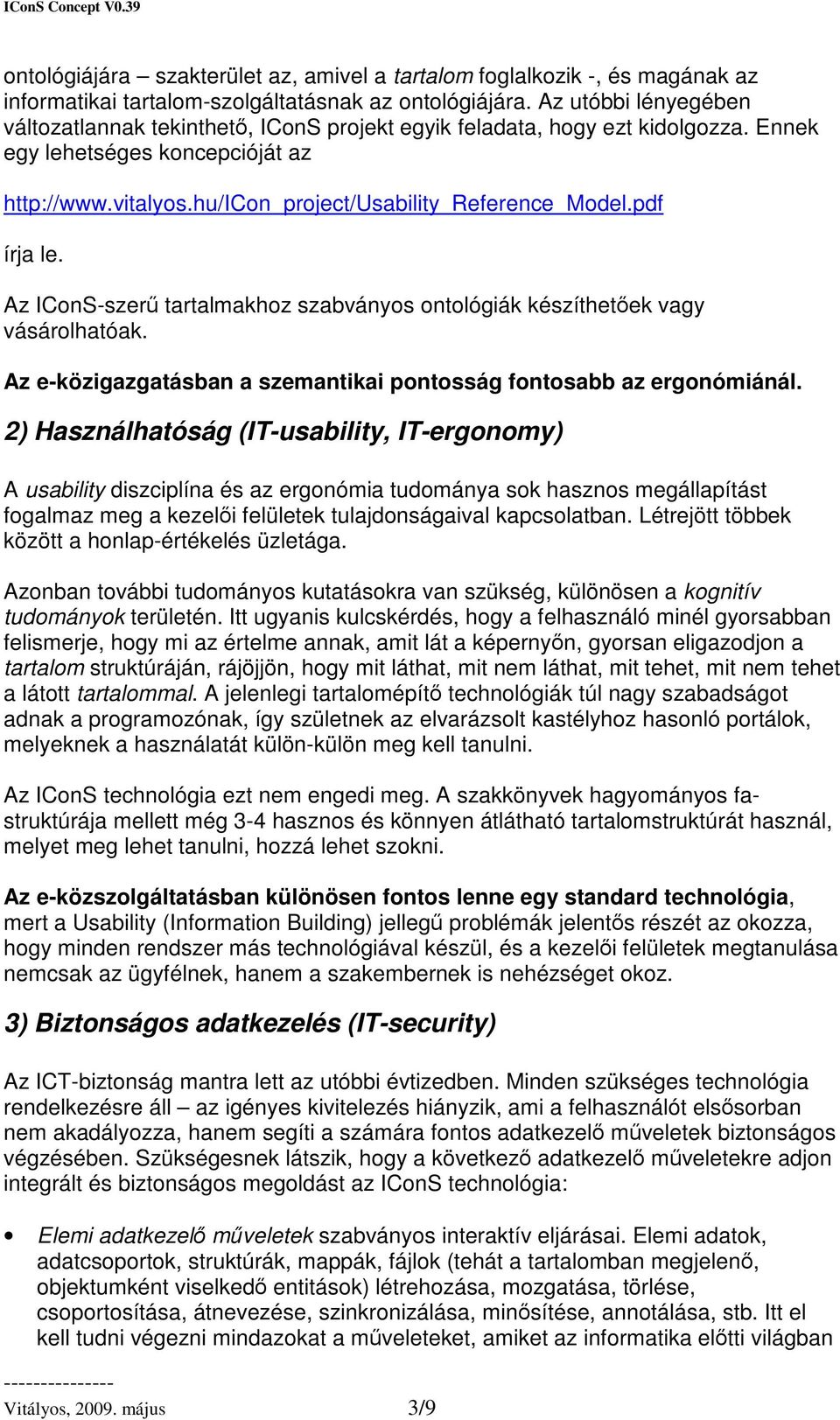 pdf írja le. Az IConS-szer tartalmakhoz szabványos ontológiák készíthetek vagy vásárolhatóak. Az e-közigazgatásban a szemantikai pontosság fontosabb az ergonómiánál.