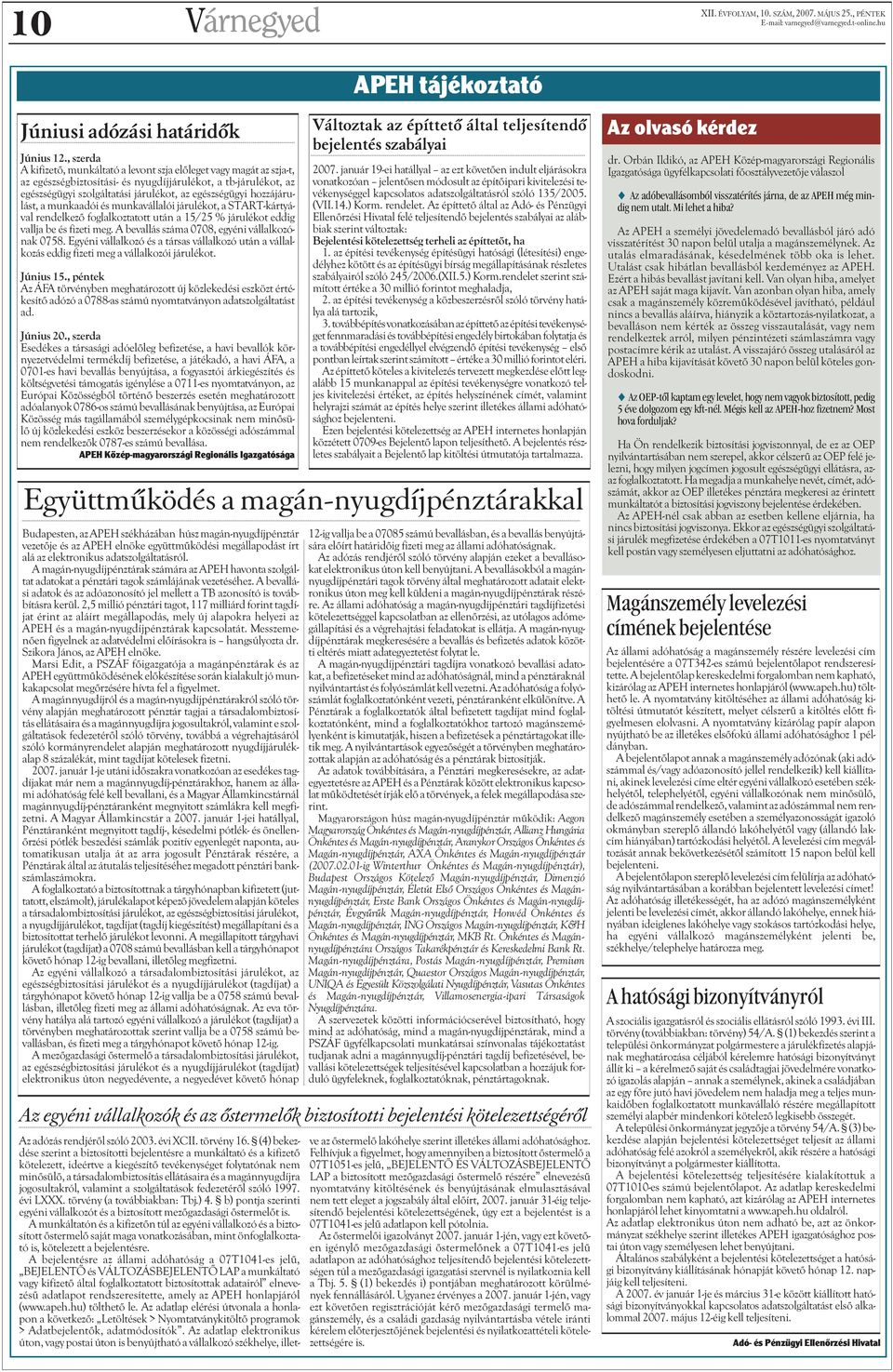 hozzájárulást, a munkaadói és munkavállalói járulékot, a STARTkártyával rendelkezõ foglalkoztatott után a 15/25 % járulékot eddig vallja be és fizeti meg.