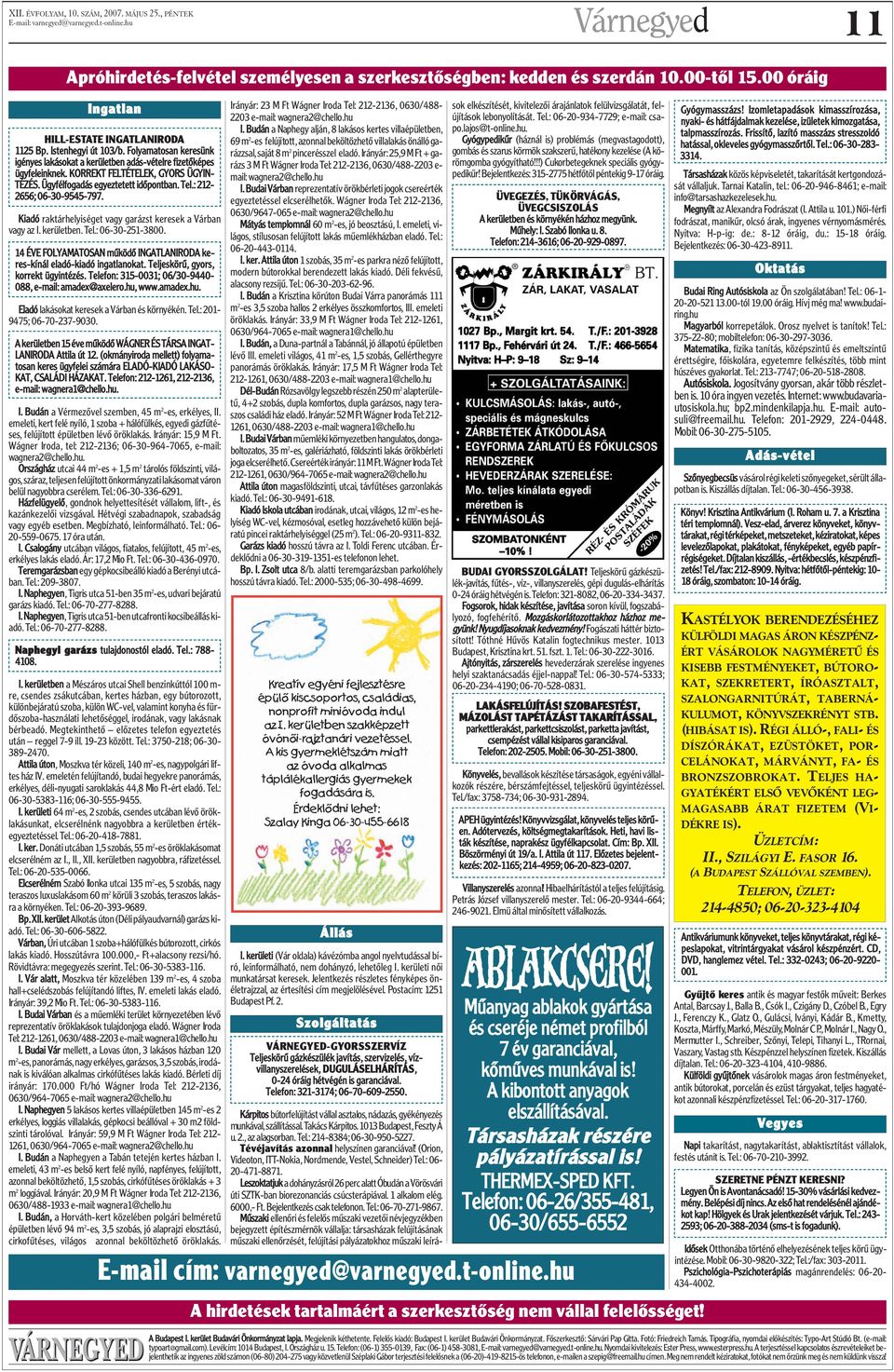 : 212 2656; 639545797. Kiadó raktárhelyiséget vagy garázst keresek a Várban vagy az I. kerületben. Tel.: 6325138. 14 ÉVE FOLYAMATOSAN mûködõ INGATLANIRODA kereskínál eladókiadó ingatlanokat.