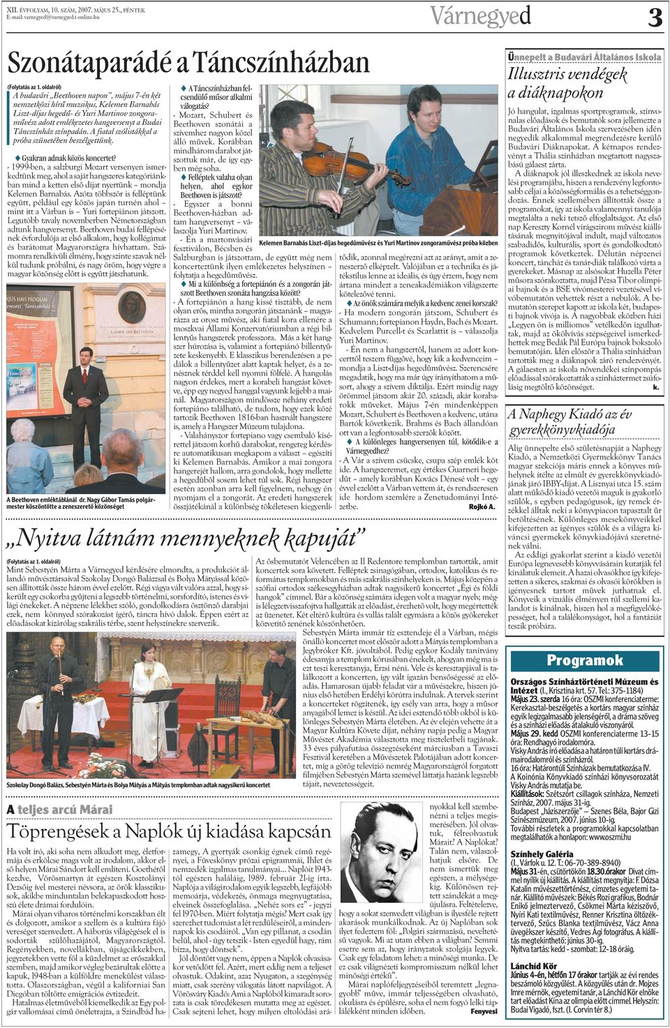 színpadán. A fiatal szólistákkal a próba szünetében beszélgettünk. s Gyakran adnak közös koncertet?