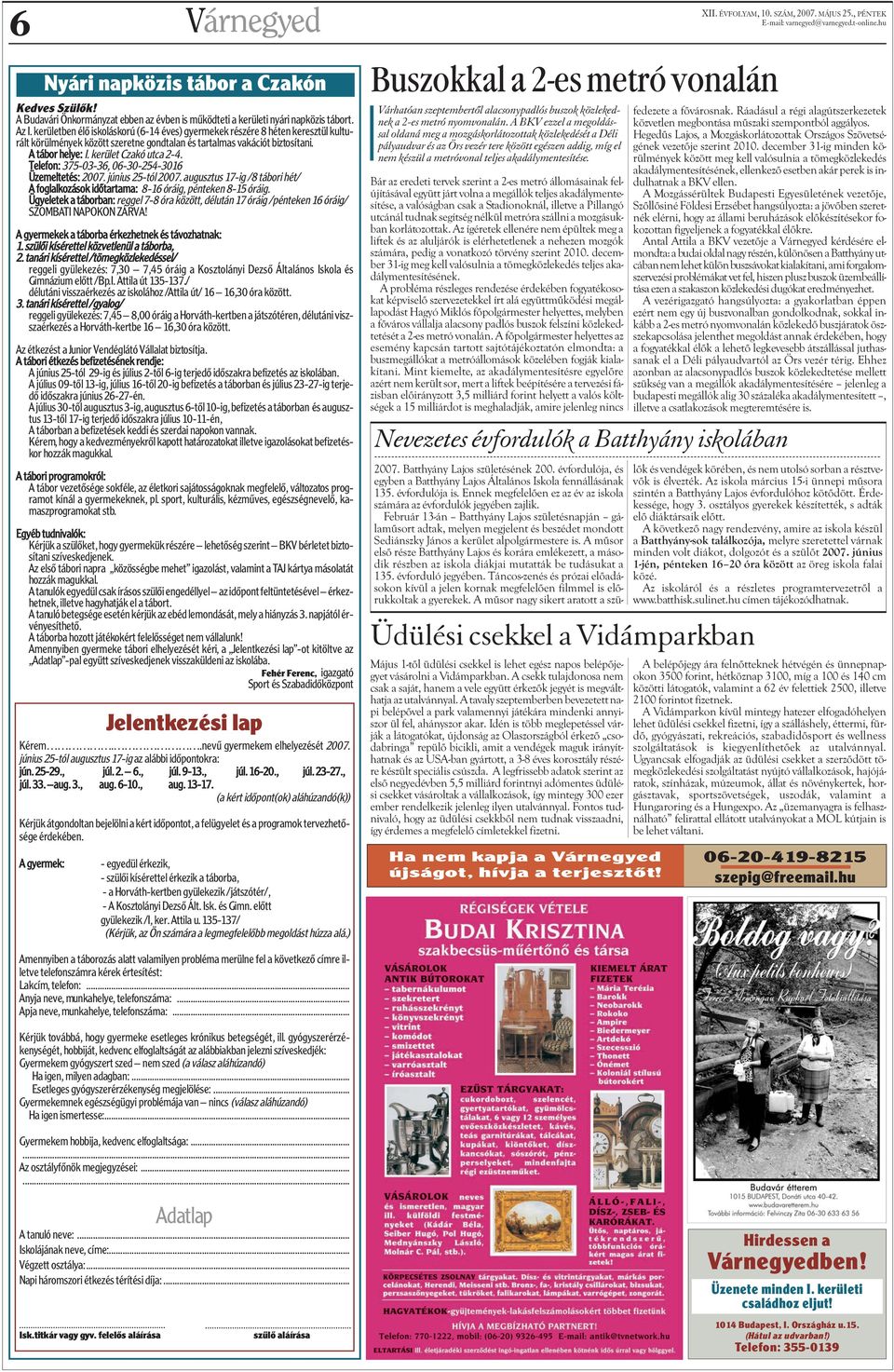 Telefon: 375336, 63254316 Üzemeltetés: 27. június 25tól 27. augusztus 17ig /8 tábori hét/ A foglalkozások idõtartama: 816 óráig, pénteken 815 óráig.