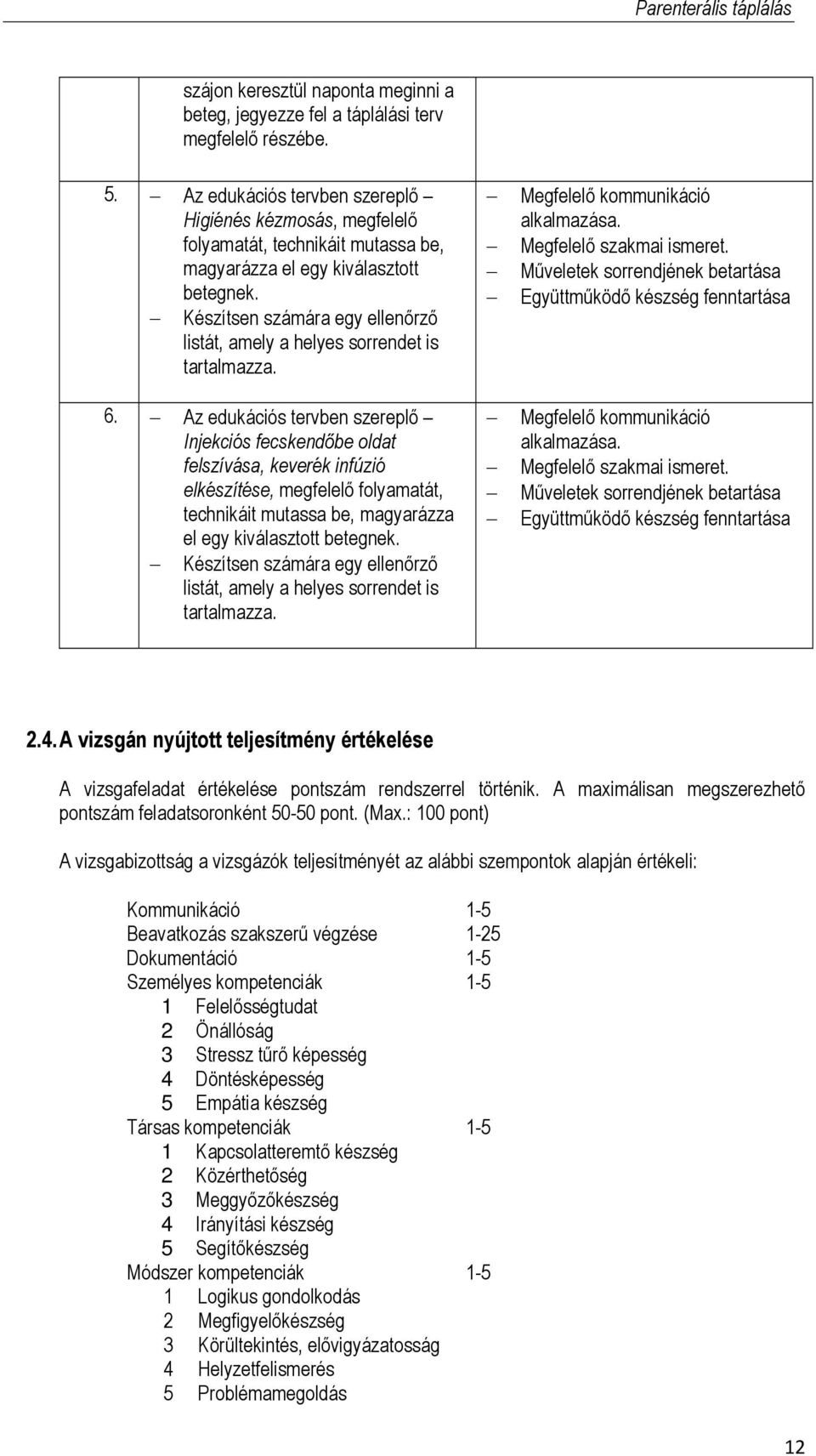 Készítsen számára egy ellenőrző listát, amely a helyes sorrendet is tartalmazza. 6.