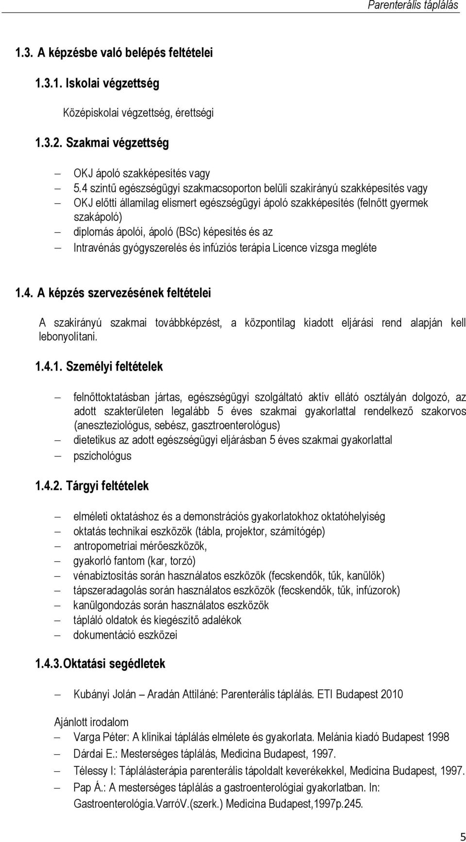 képesítés és az Intravénás gyógyszerelés és infúziós terápia Licence vizsga megléte 1.4.