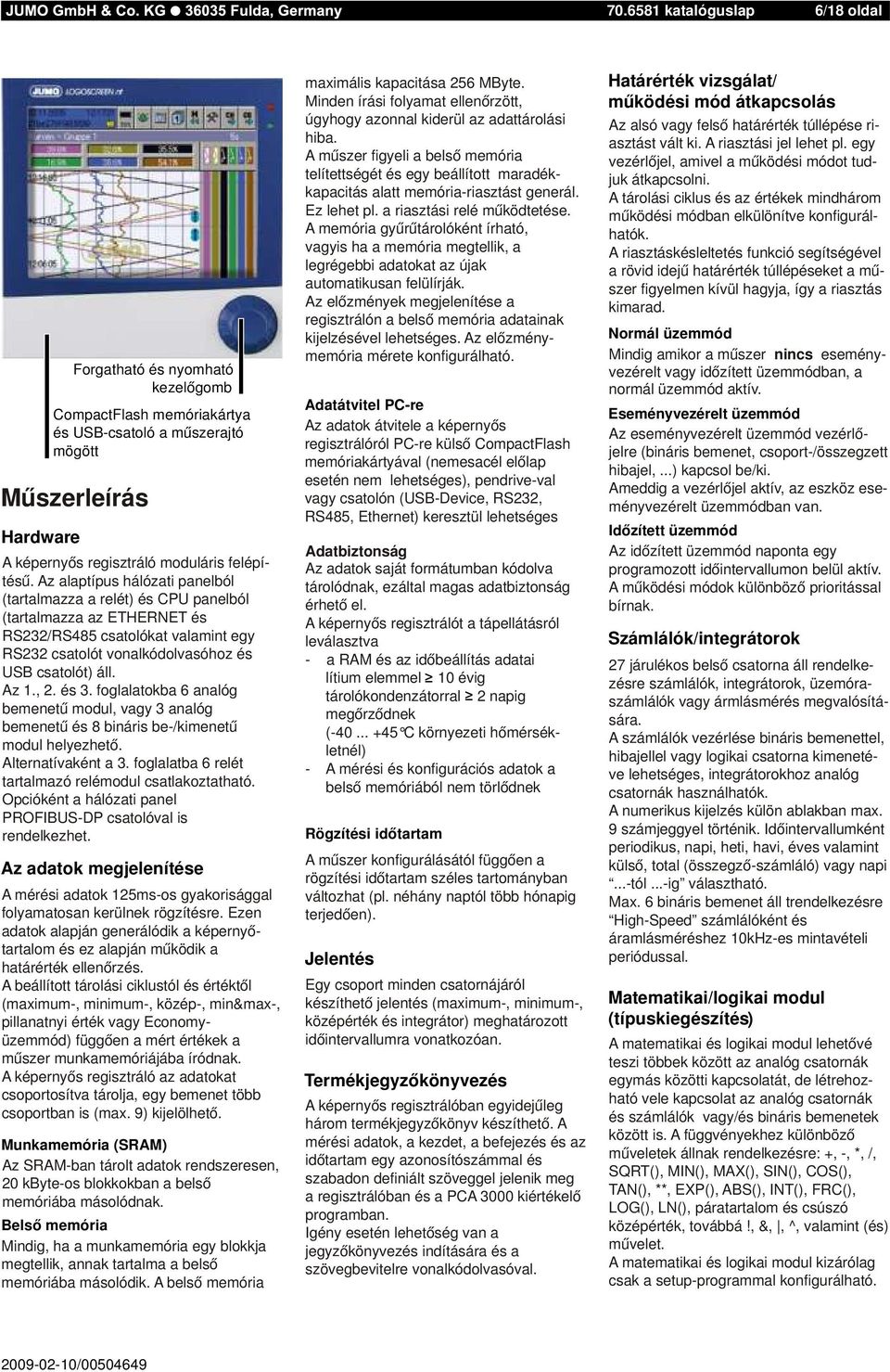 Alternatívaként a. foglalatba 6 relét tartalmazó relémodul csatlakoztatható. Opcióként a hálózati panel PROFIBSDP csatolóval is rendelkezhet.