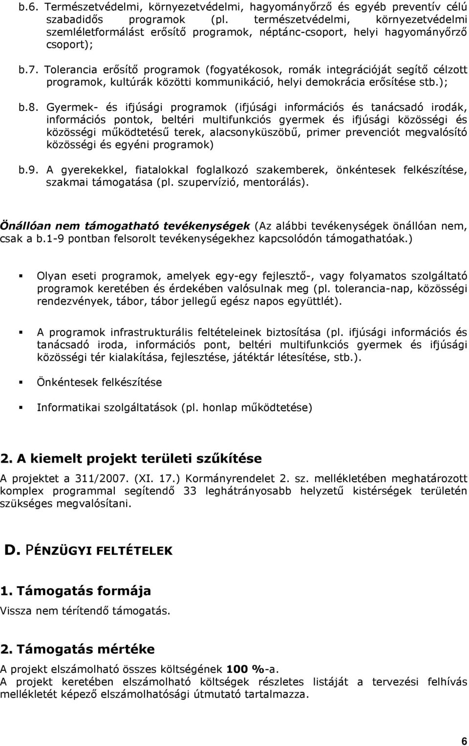 Tolerancia erısítı programok (fogyatékosok, romák integrációját segítı célzott programok, kultúrák közötti kommunikáció, helyi demokrácia erısítése stb.); b.8.
