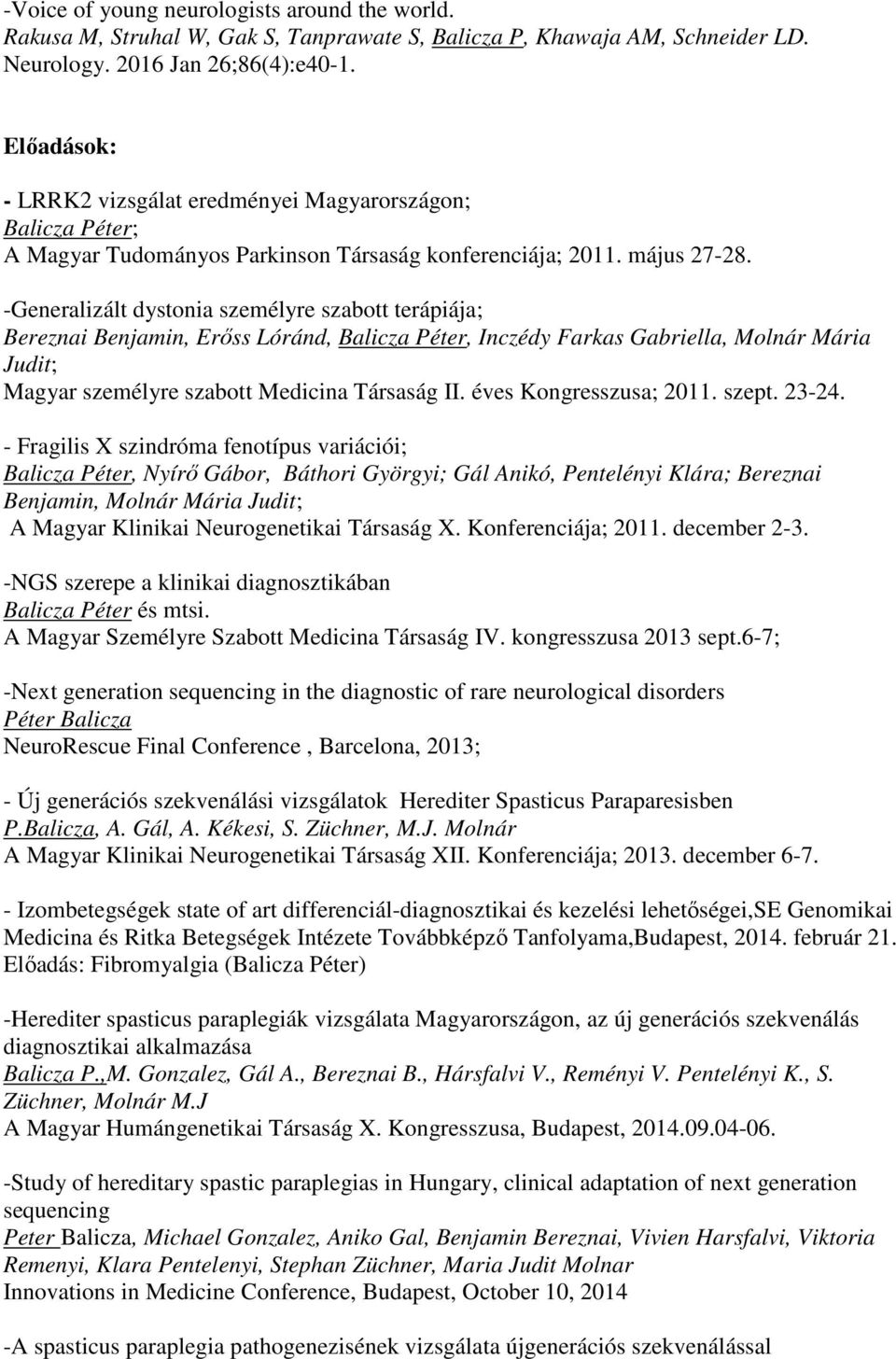 -Generalizált dystonia személyre szabott terápiája; Bereznai Benjamin, Erőss Lóránd, Balicza Péter, Inczédy Farkas Gabriella, Molnár Mária Judit; Magyar személyre szabott Medicina Társaság II.