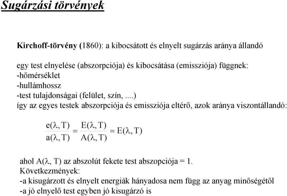 ..) így az egyes testek abszorpciója és emissziója eltérő, azok aránya viszontállandó: e( λ,t) a( λ,t) = E( λ,t) A( λ,t) = E( λ,t) ahol