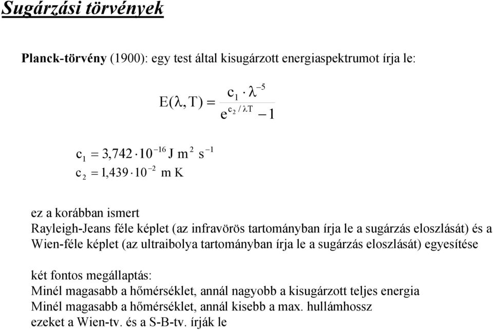 a Wien-féle képlet (az ultraibolya tartományban írja le a sugárzás eloszlását) egyesítése két fontos megállaptás: Minél magasabb a hőmérséklet,