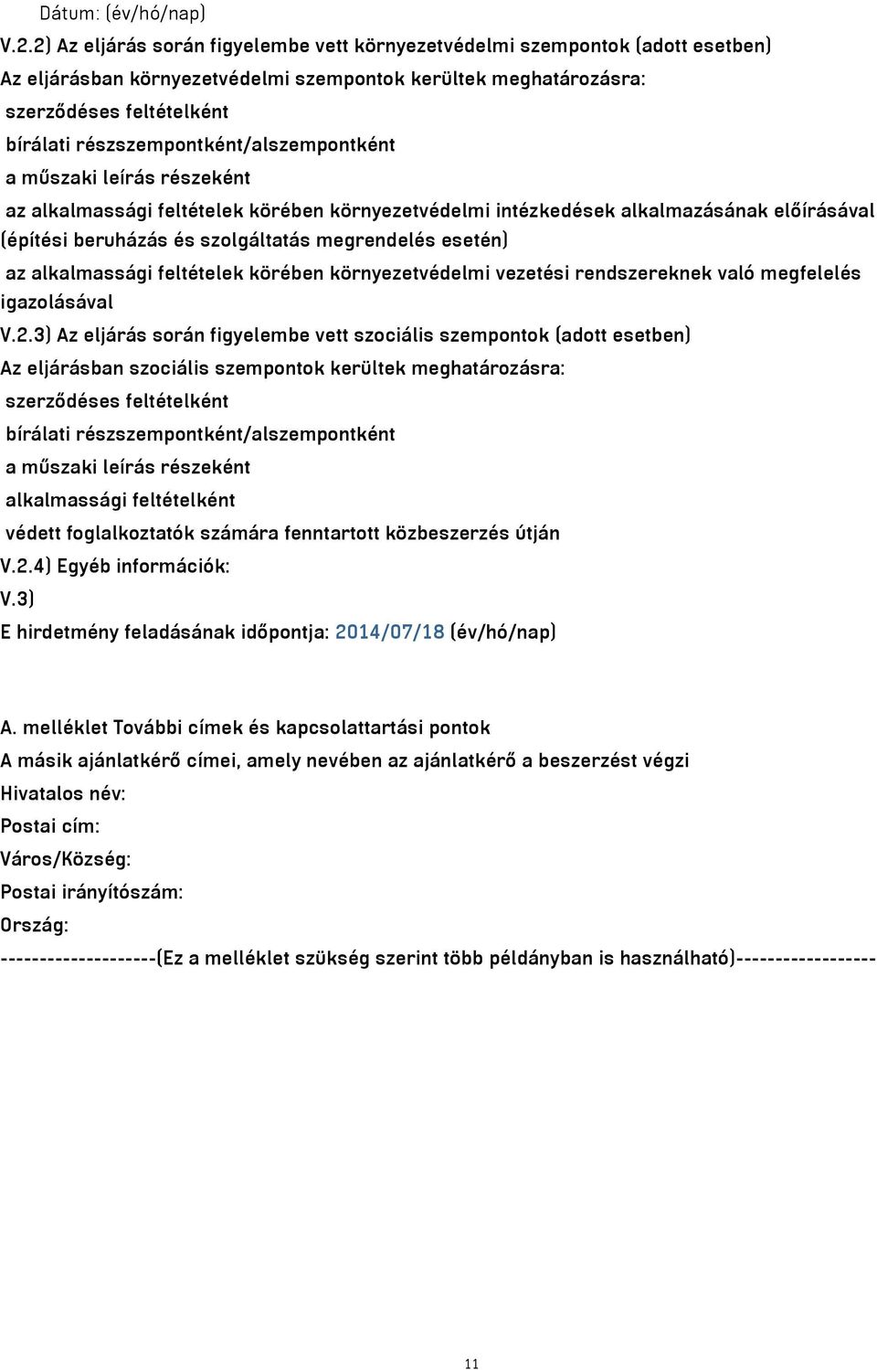 részszempontként/alszempontként a műszaki leírás részeként az alkalmassági feltételek körében környezetvédelmi intézkedések alkalmazásának előírásával (építési beruházás és szolgáltatás megrendelés