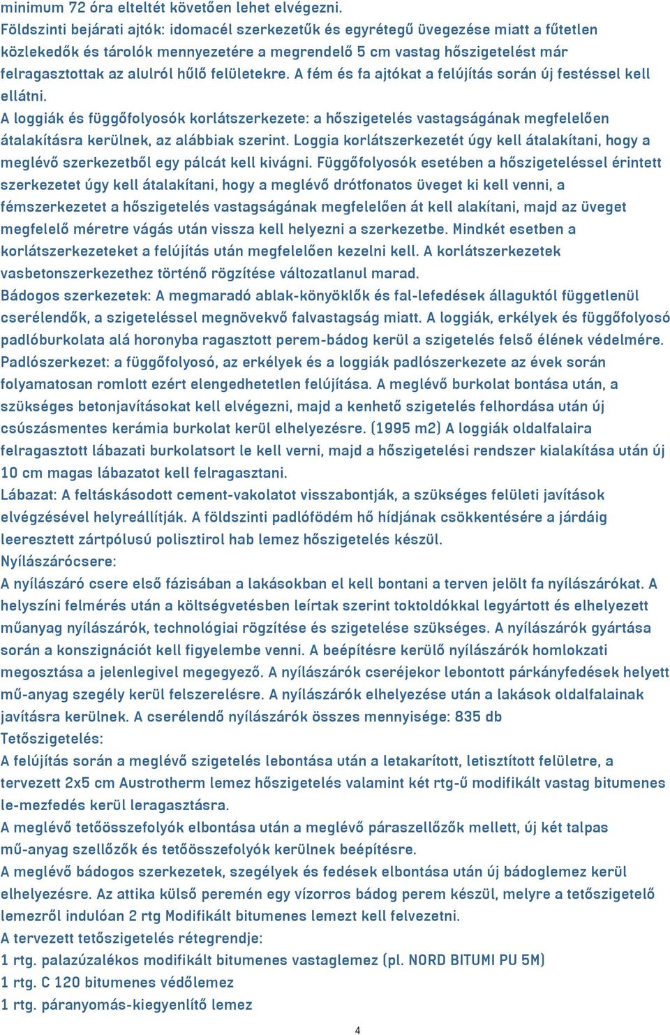 felületekre. A fém és fa ajtókat a felújítás során új festéssel kell ellátni.