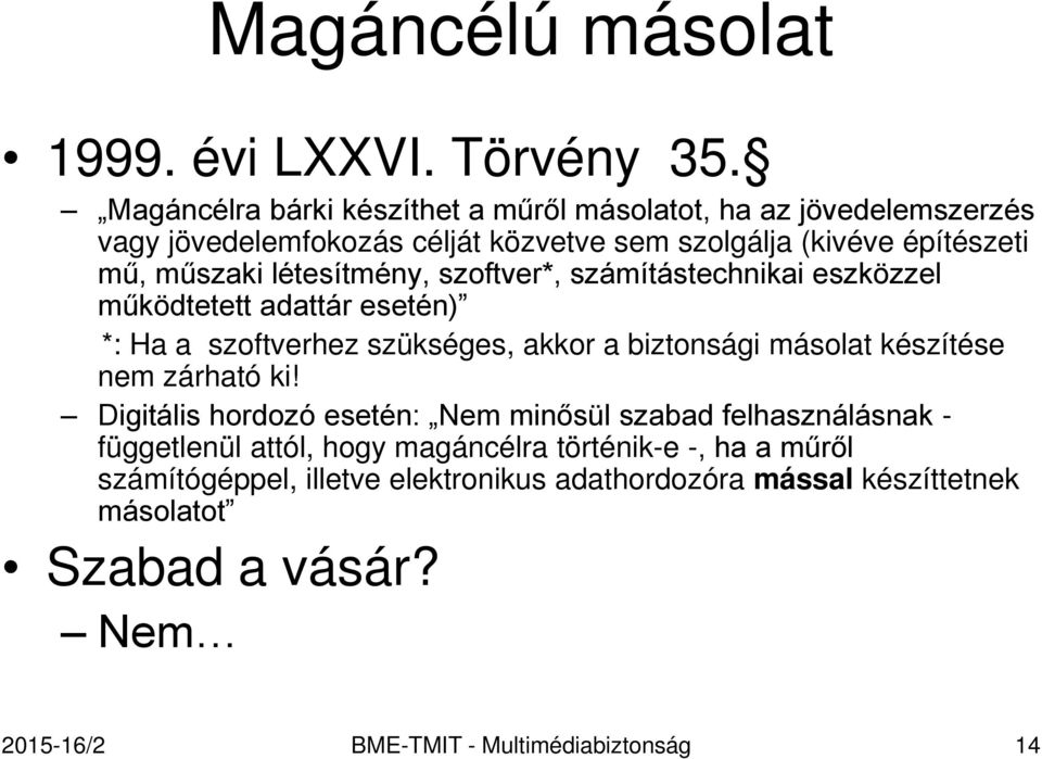 létesítmény, szoftver*, számítástechnikai eszközzel működtetett adattár esetén) *: Ha a szoftverhez szükséges, akkor a biztonsági másolat készítése nem