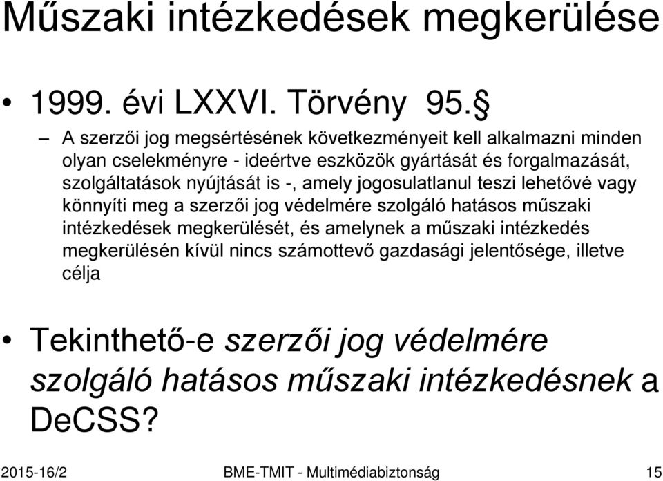 szolgáltatások nyújtását is -, amely jogosulatlanul teszi lehetővé vagy könnyíti meg a szerzői jog védelmére szolgáló hatásos műszaki intézkedések