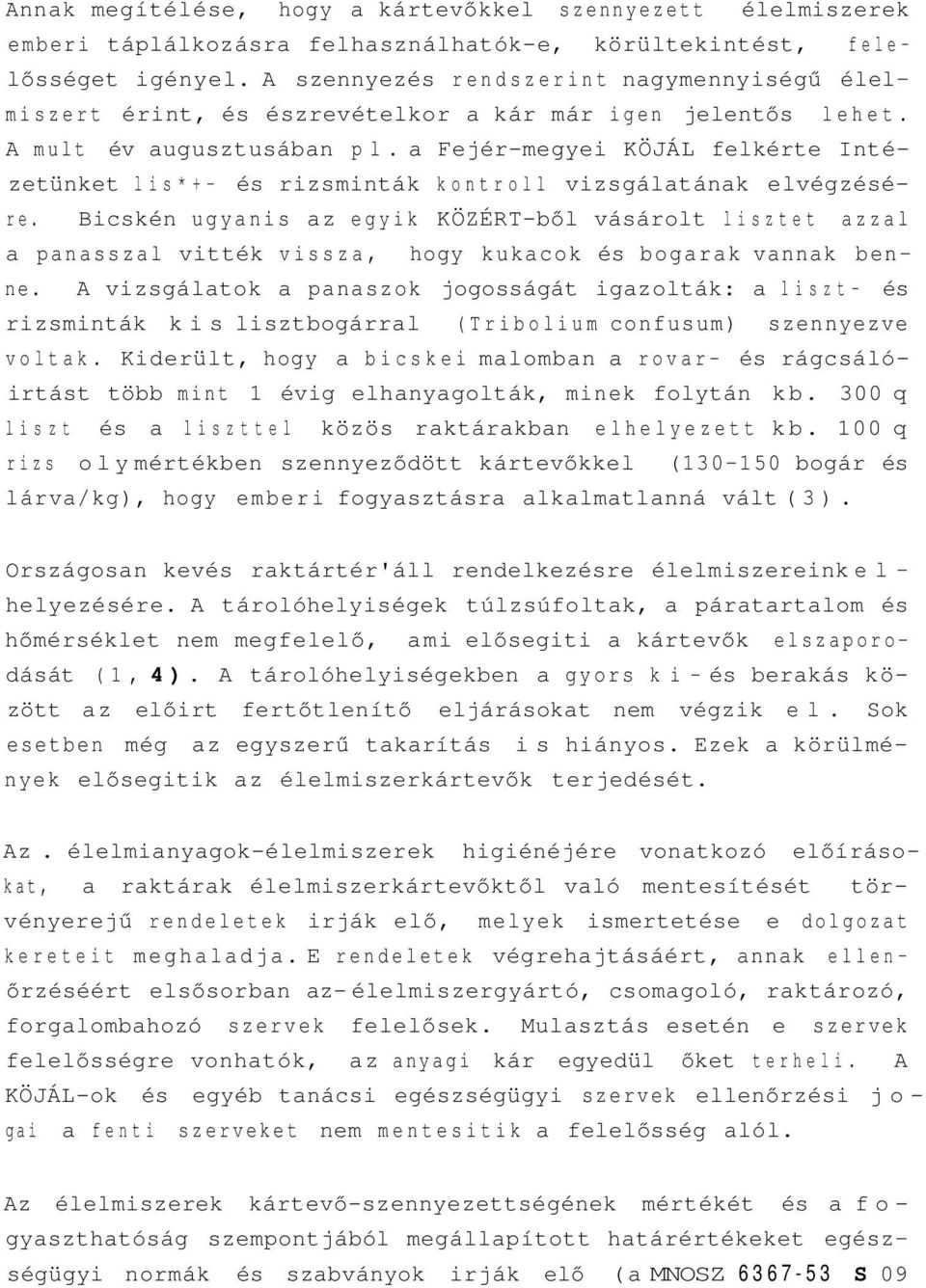 a Fejér-megyei KÖJÁL felkérte Intézetünket lis*+- és rizsminták kontroll vizsgálatának elvégzésére.