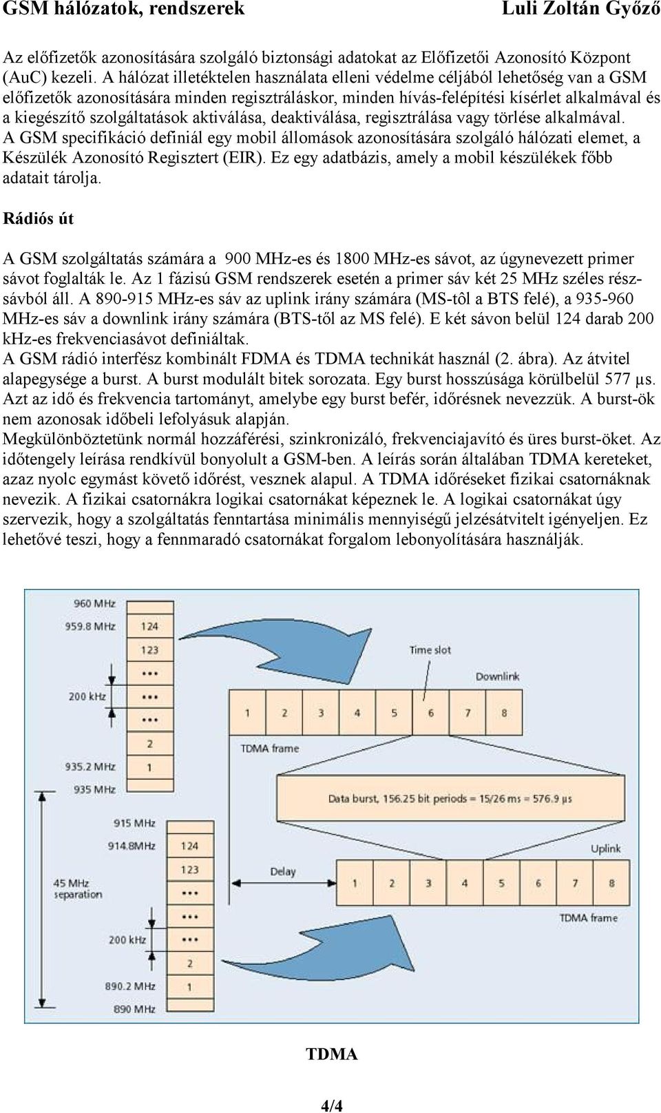 szolgáltatások aktiválása, deaktiválása, regisztrálása vagy törlése alkalmával.