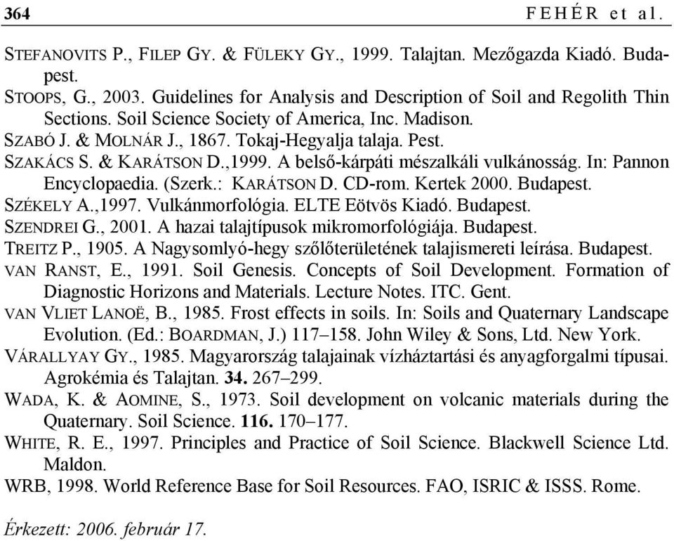 (Szerk.: KARÁTSON D. CD-rom. Kertek 2000. Budapest. SZÉKELY A.,1997. Vulkánmorfológia. ELTE Eötvös Kiadó. Budapest. SZENDREI G., 2001. A hazai talajtípusok mikromorfológiája. Budapest. TREITZ P.