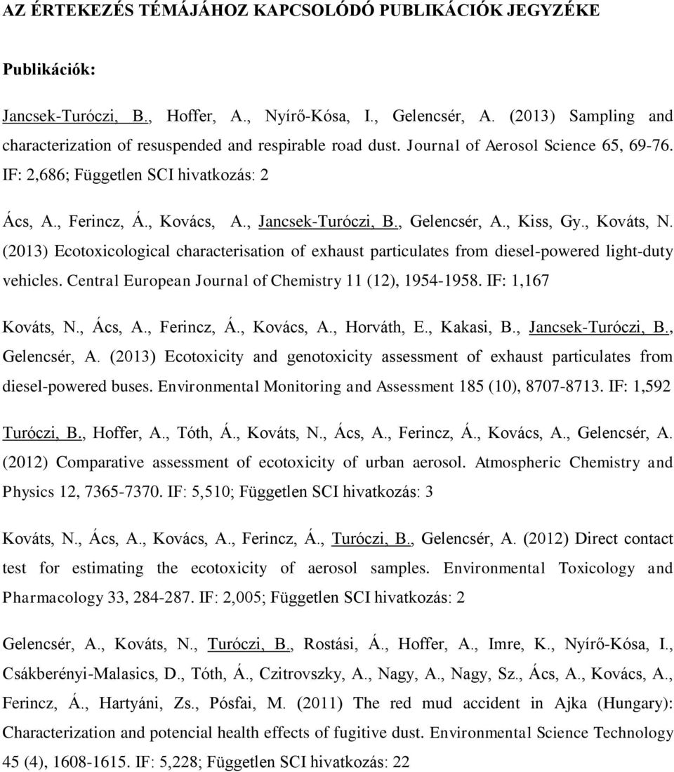 , Jancsek-Turóczi, B., Gelencsér, A., Kiss, Gy., Kováts, N. (2013) Ecotoxicological characterisation of exhaust particulates from diesel-powered light-duty vehicles.