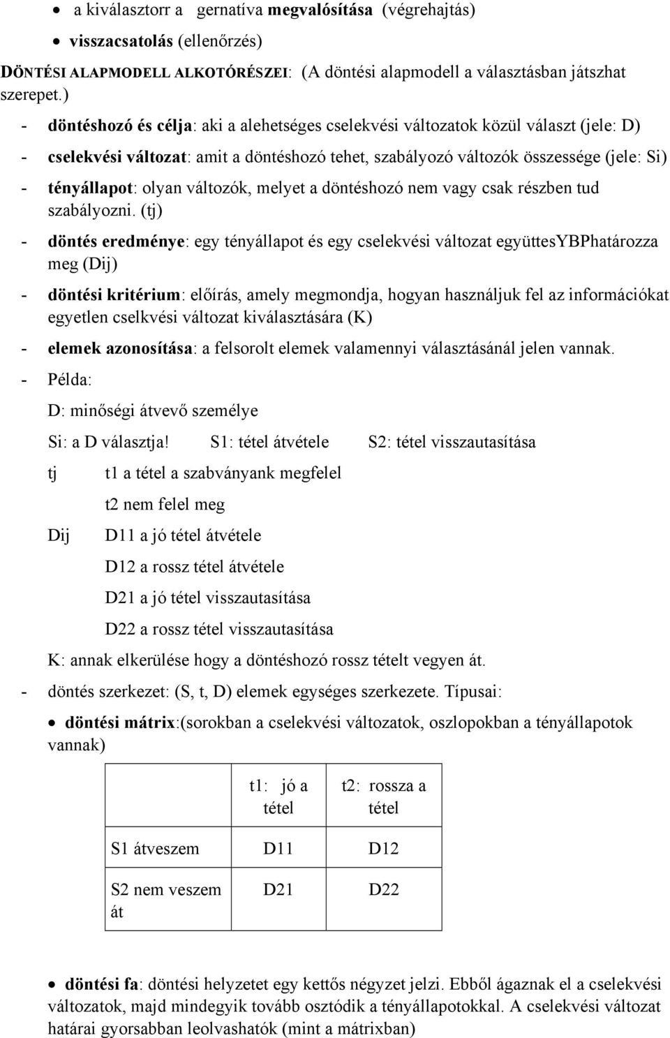 változók, melyet a döntéshozó nem vagy csak részben tud szabályozni.