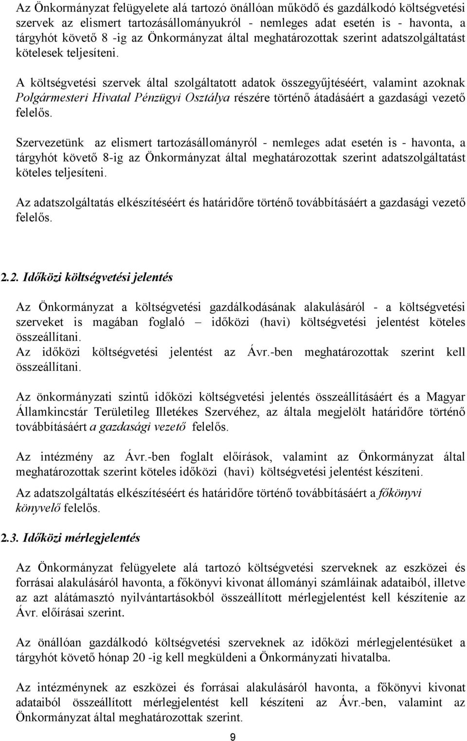 A költségvetési szervek által szolgáltatott adatok összegyűjtéséért, valamint azoknak Polgármesteri Hivatal Pénzügyi Osztálya részére történő átadásáért a gazdasági vezető felelős.