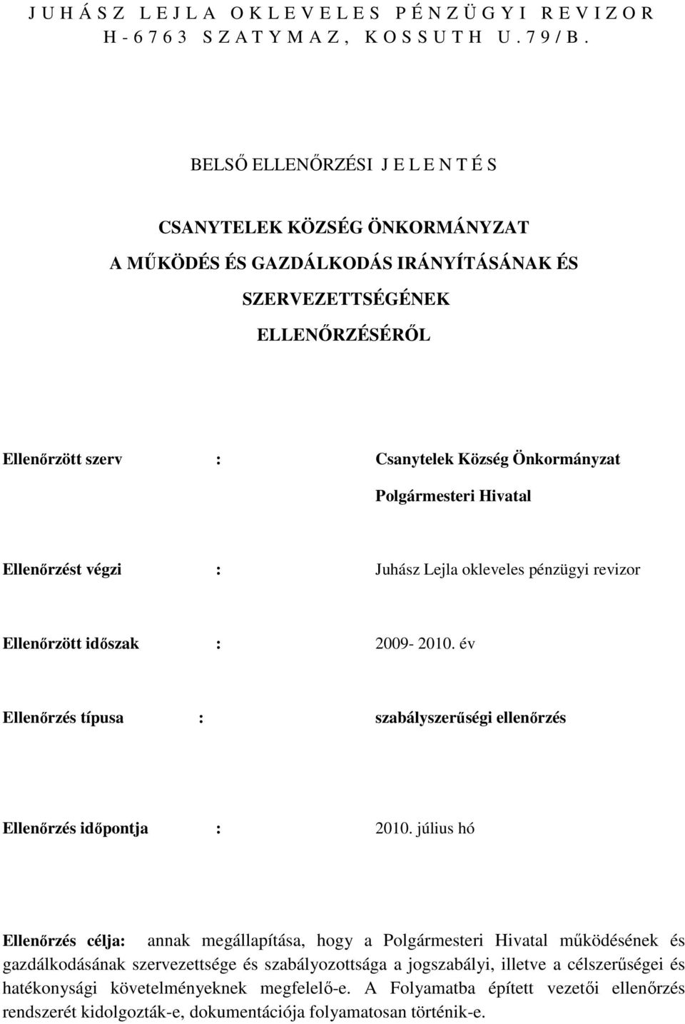 Polgármesteri Hivatal Ellenőrzést végzi : Juhász Lejla okleveles pénzügyi revizor Ellenőrzött időszak : 2009-2010. év Ellenőrzés típusa : szabályszerűségi ellenőrzés Ellenőrzés időpontja : 2010.