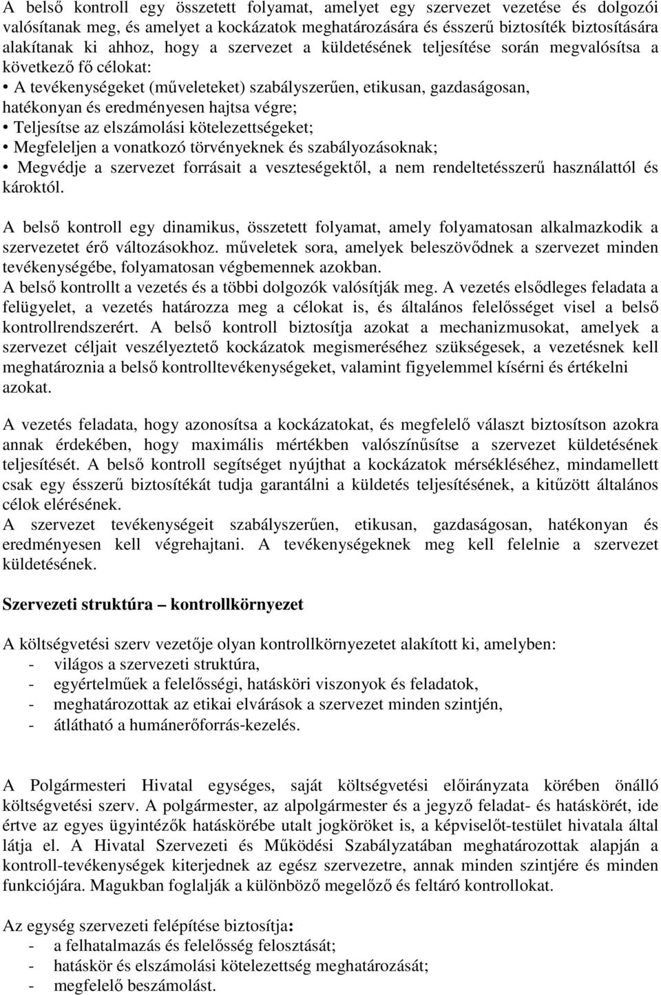 Teljesítse az elszámolási kötelezettségeket; Megfeleljen a vonatkozó törvényeknek és szabályozásoknak; Megvédje a szervezet forrásait a veszteségektől, a nem rendeltetésszerű használattól és károktól.