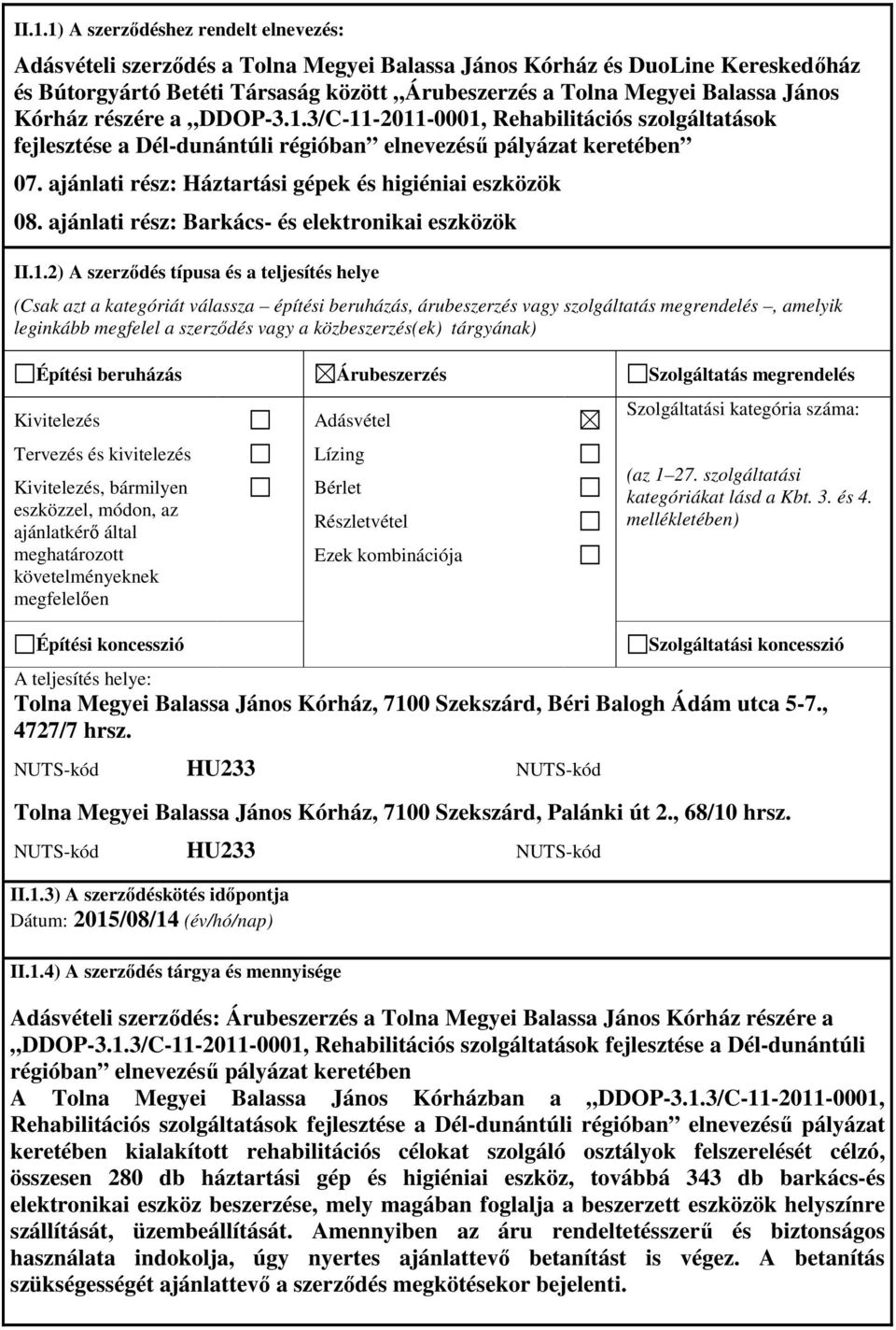 ajánlati rész: Háztartási gépek és higiéniai eszközök 08. ajánlati rész: Barkács- és elektronikai eszközök II.1.