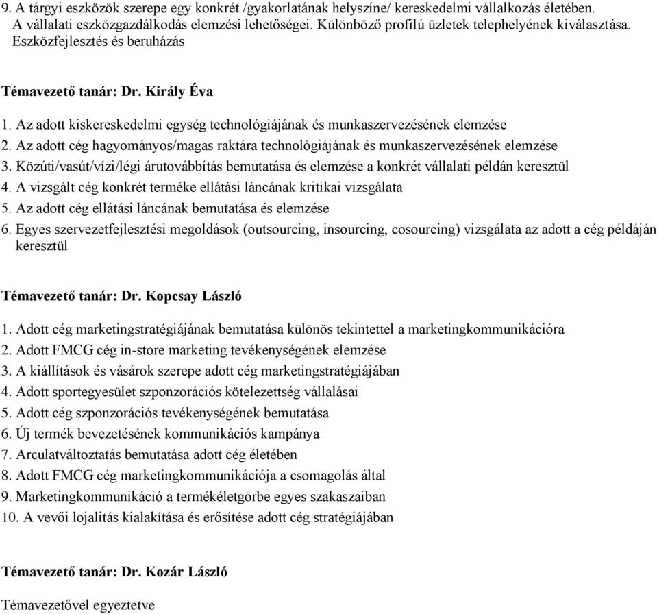 Az adott kiskereskedelmi egység technológiájának és munkaszervezésének elemzése 2. Az adott cég hagyományos/magas raktára technológiájának és munkaszervezésének elemzése 3.