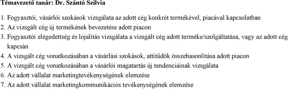 Fogyasztói elégedettség és lojalitás vizsgálata a vizsgált cég adott terméke/szolgáltatása, vagy az adott cég kapcsán 4.