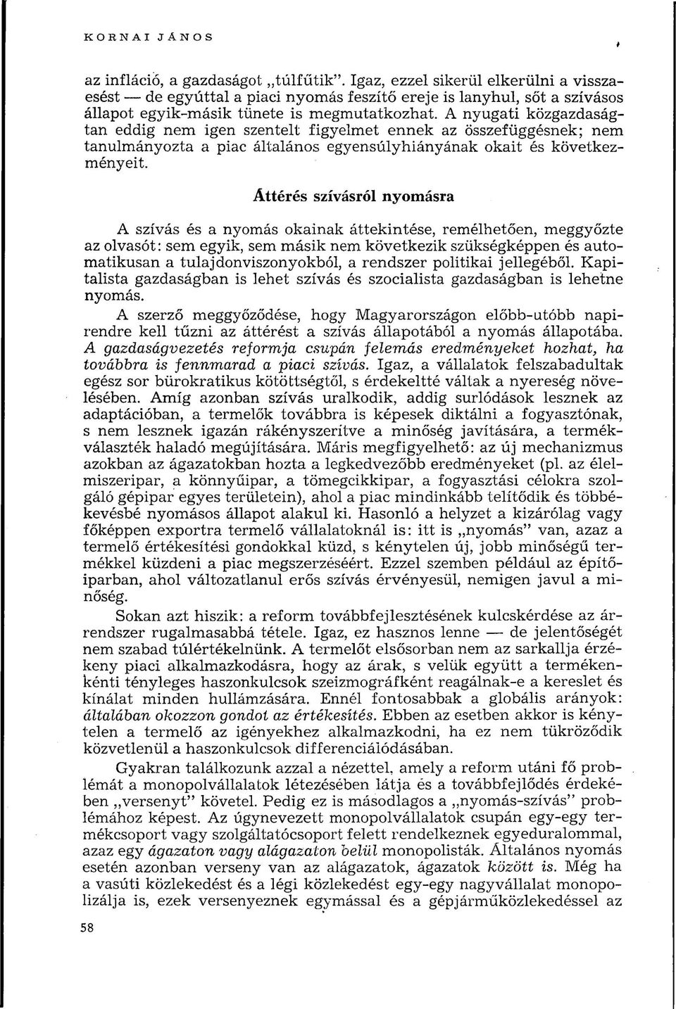 A nyugati közgazdaságtan eddig nem igen szentelt figyelmet ennek az összefüggésnek; nem tanulmányozta a piac általános egyensúlyhiányának okait és következményeit.