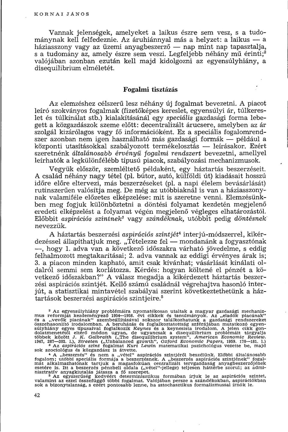 Legfeljebb néhány mű érinti; 2 valójában azonban ezután kell majd kidolgozni az egyensúlyhiány, a disequilibrium elméletét. Fogalmi tisztázás Az elemzéshez célszerű lesz néhány új fogalmat bevezetni.