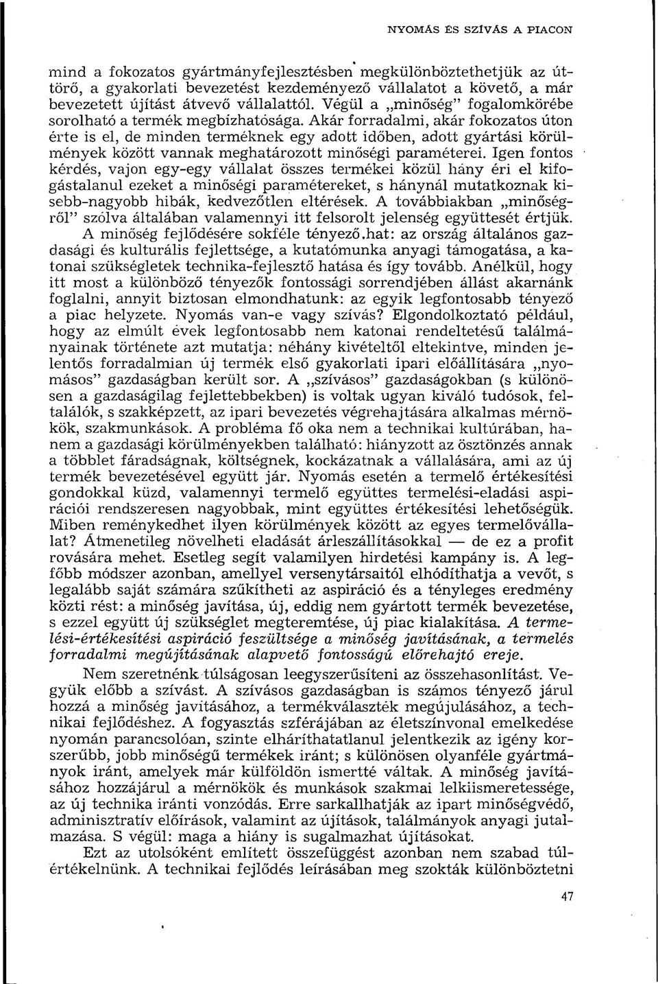 Akár forradalmi, akár fokozatos úton érte is el, de minden terméknek egy adott időben, adott gyártási körülmények között vannak meghatározott minőségi paraméterei.