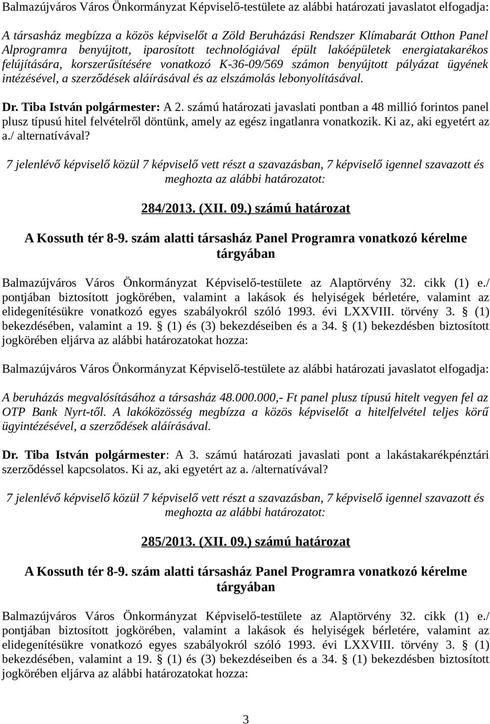 aláírásával és az elszámolás lebonyolításával. Dr. Tiba István polgármester: A 2.