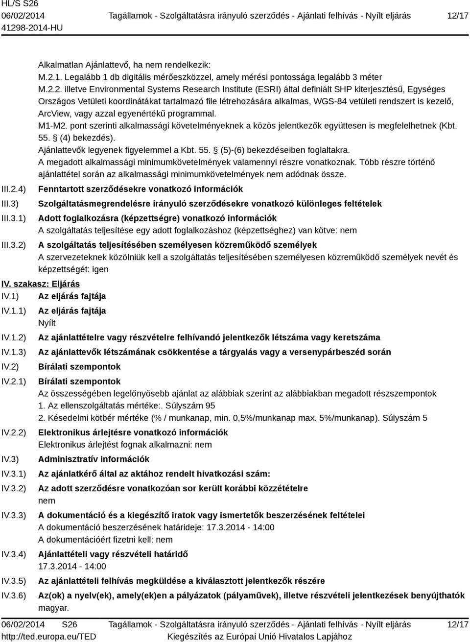 kezelő, ArcView, vagy azzal egyenértékű programmal. M1-M2. pont szerinti alkalmassági követelményeknek a közös jelentkezők együttesen is megfelelhetnek (Kbt. 55. (4) bekezdés).