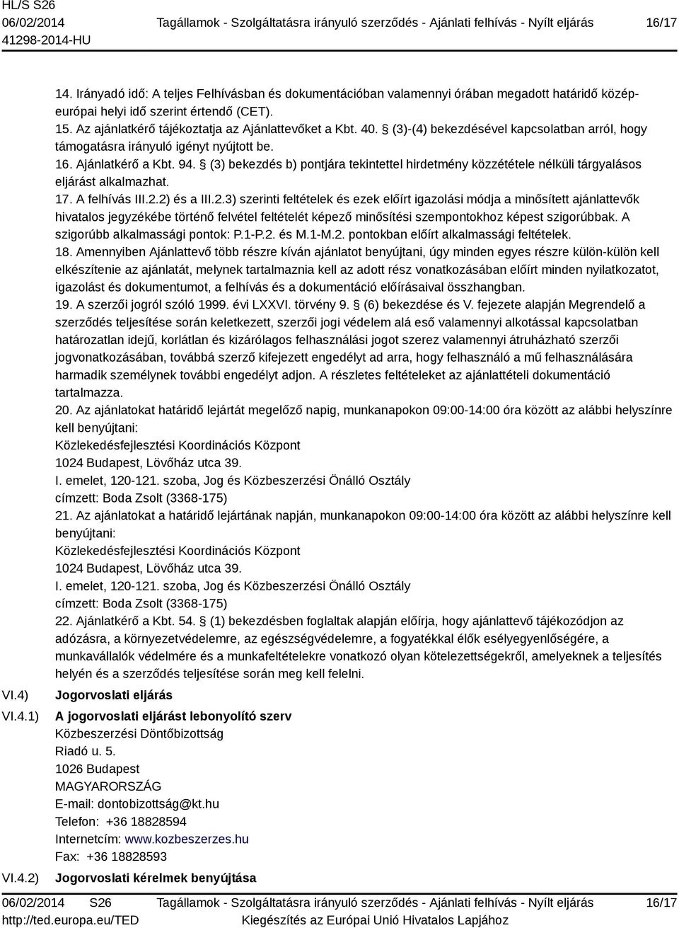 (3) bekezdés b) pontjára tekintettel hirdetmény közzététele nélküli tárgyalásos eljárást alkalmazhat. 17. A felhívás III.2.