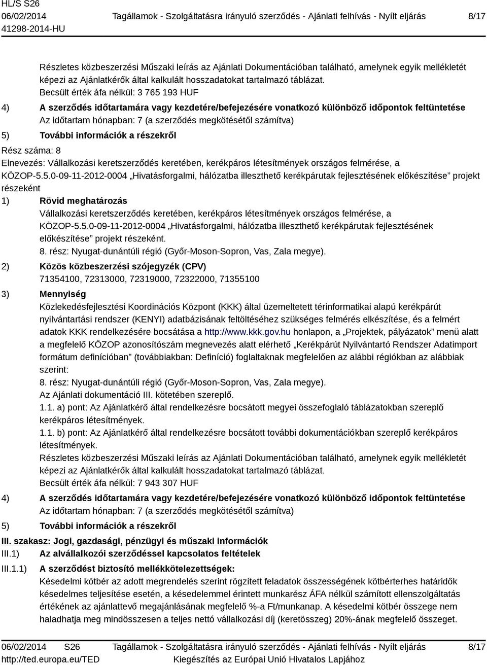 rész: Nyugat-dunántúli régió (Győr-Moson-Sopron, Vas, Zala megye). Az Ajánlati dokumentáció III. kötetében szereplő.