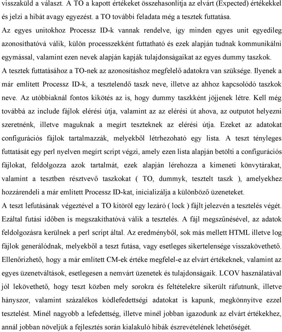 nevek alapján kapják tulajdonságaikat az egyes dummy taszkok. A tesztek futtatásához a TO nek az azonosításhoz megfelelő adatokra van szüksége.