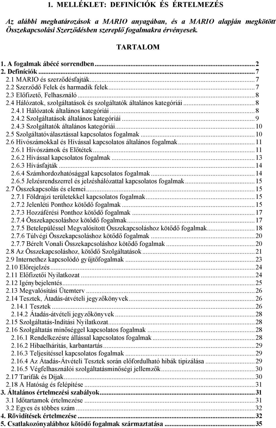 4 Hálózatok, szolgáltatások és szolgáltatók általános kategóriái...8 2.4.1 Hálózatok általános kategóriái...8 2.4.2 Szolgáltatások általános kategóriái...9 2.4.3 Szolgáltatók általános kategóriái.