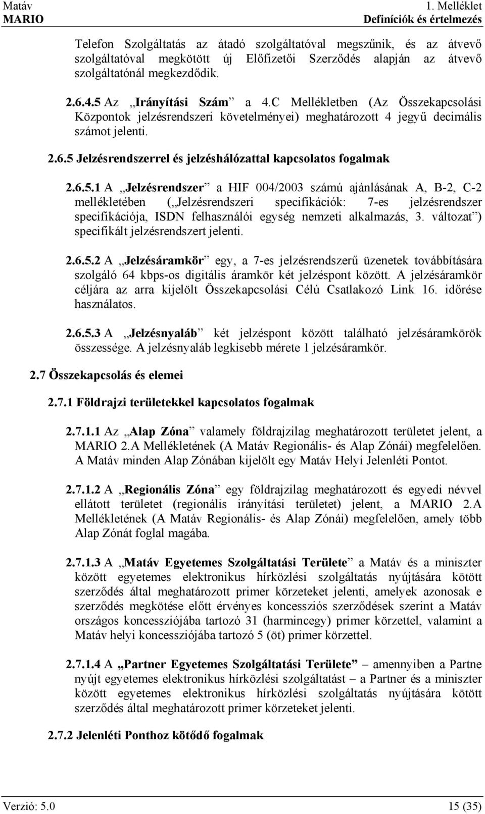 Jelzésrendszerrel és jelzéshálózattal kapcsolatos fogalmak 2.6.5.