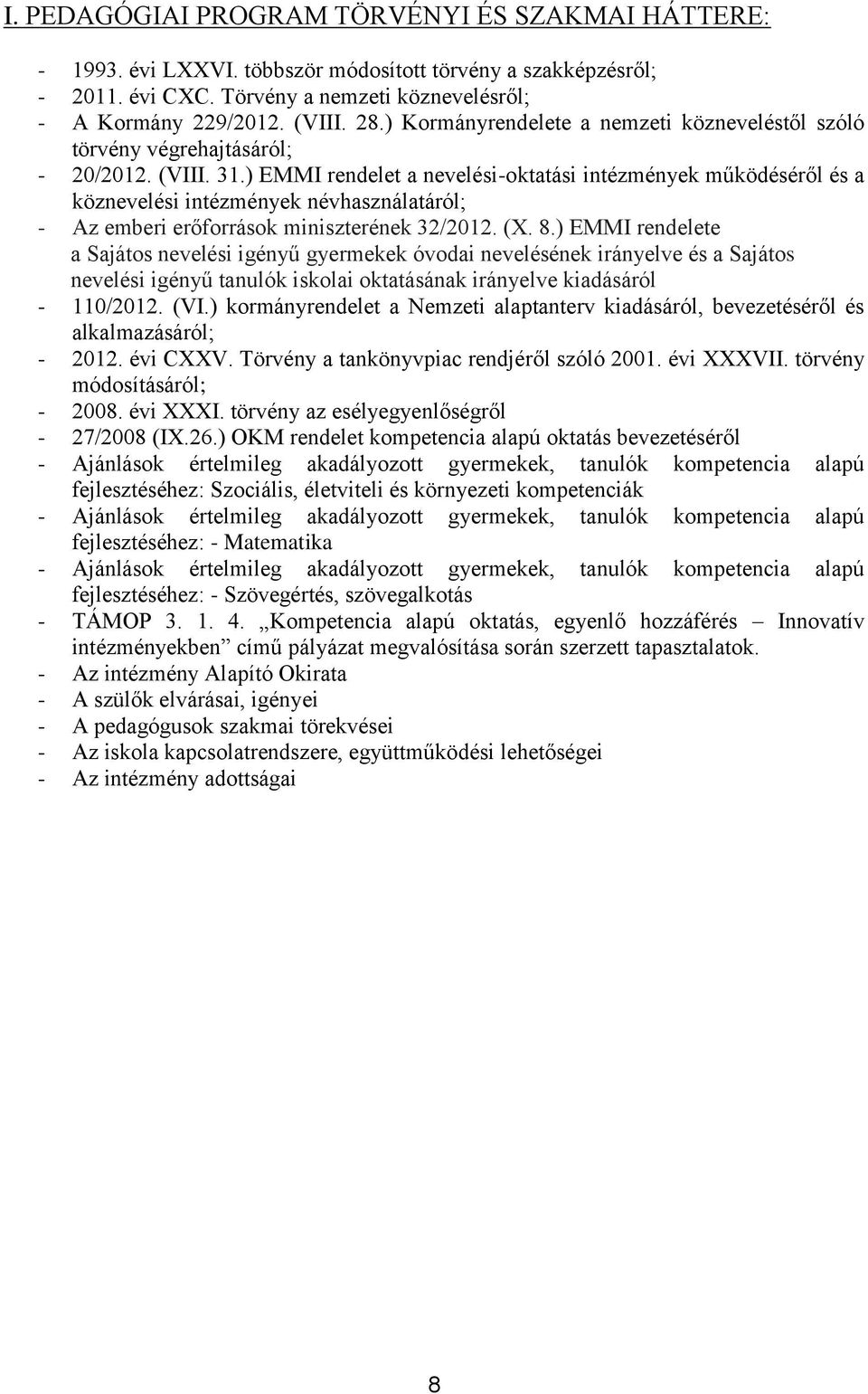 ) EMMI rendelet a nevelési-oktatási intézmények működéséről és a köznevelési intézmények névhasználatáról; - Az emberi erőforrások miniszterének 32/2012. (X. 8.