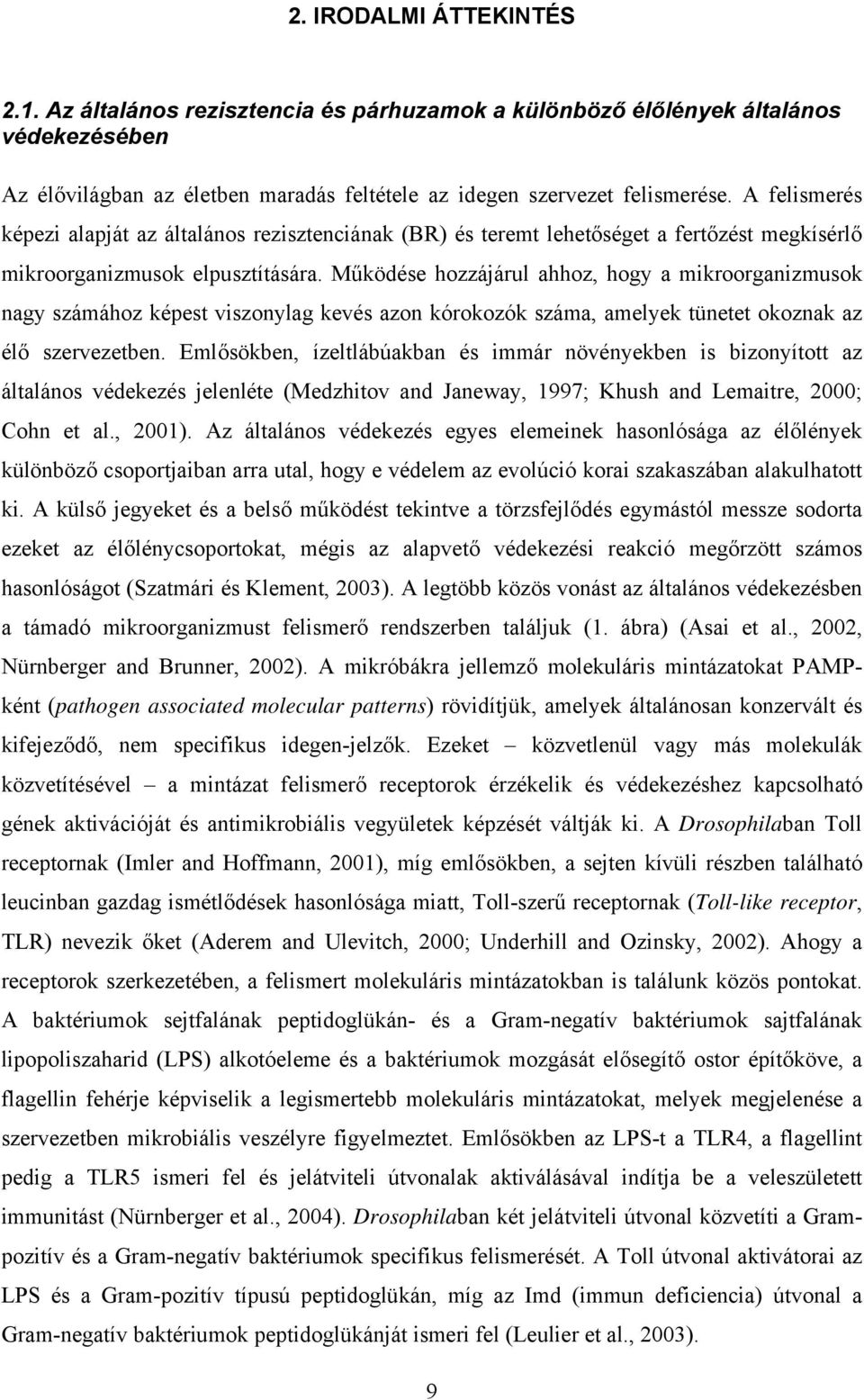 Működése hozzájárul ahhoz, hogy a mikroorganizmusok nagy számához képest viszonylag kevés azon kórokozók száma, amelyek tünetet okoznak az élő szervezetben.