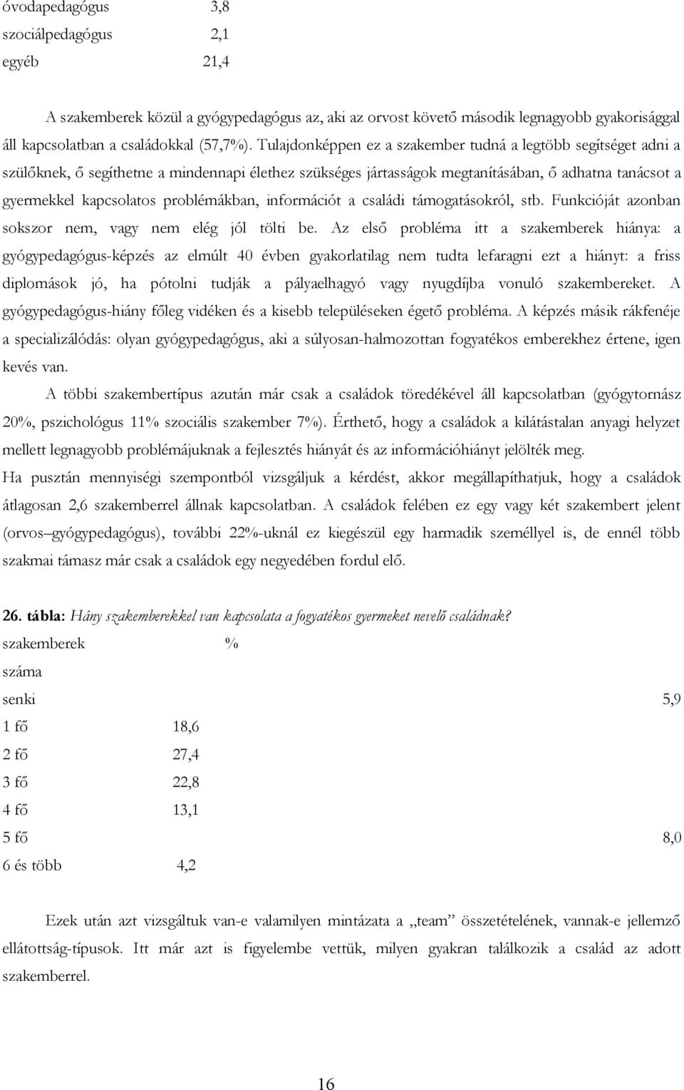 problémákban, információt a családi támogatásokról, stb. Funkcióját azonban sokszor nem, vagy nem elég jól tölti be.