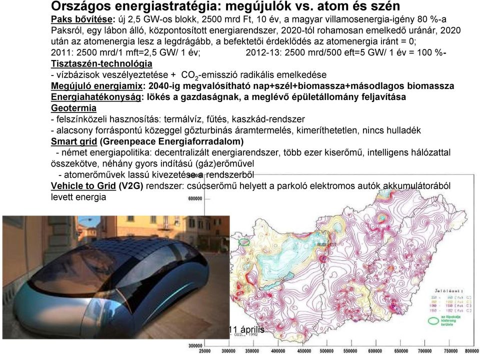 2020 után az atomenergia lesz a legdrágább, a befektetői érdeklődés az atomenergia iránt = 0; 2011: 2500 mrd/1 mft=2,5 GW/ 1 év; 2012-13: 2500 mrd/500 eft=5 GW/ 1 év = 100 %- Tisztaszén-technológia -