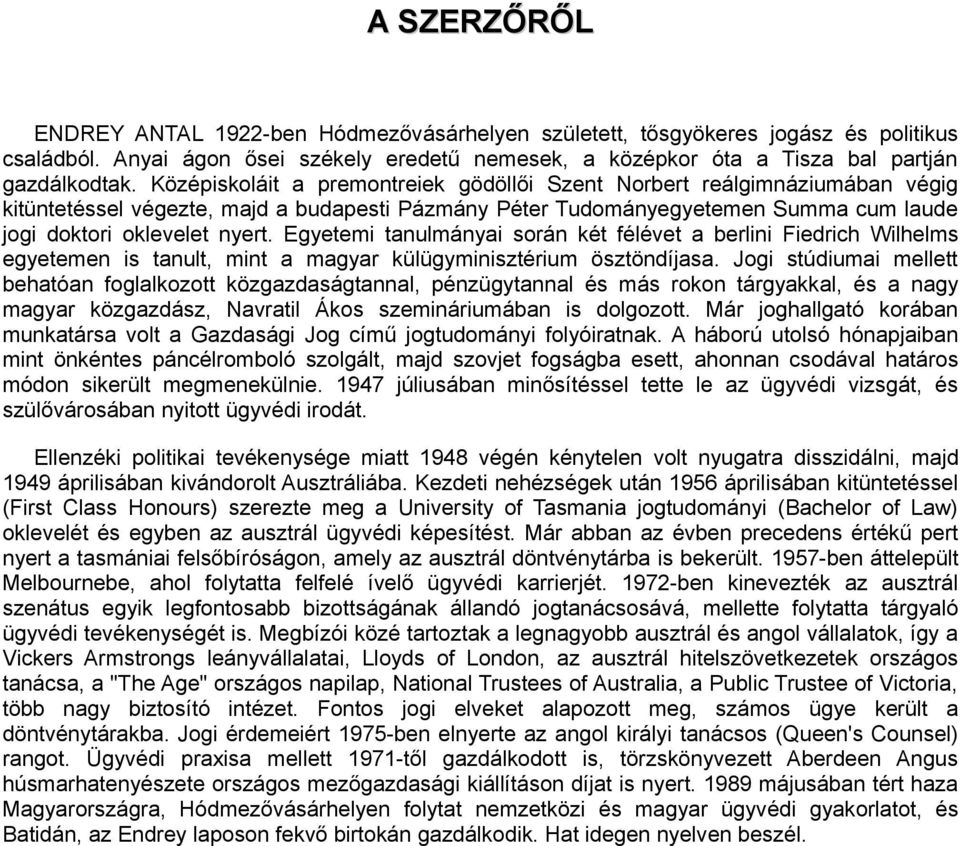 Egyetemi tanulmányai során két félévet a berlini Fiedrich Wilhelms egyetemen is tanult, mint a magyar külügyminisztérium ösztöndíjasa.