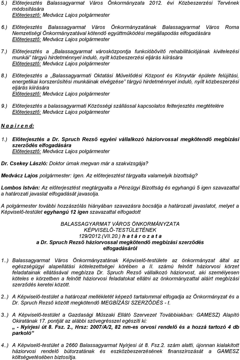 ) Előterjesztés a Balassagyarmat városközpontja funkcióbővítő rehabilitációjának kivitelezési munkái tárgyú hirdetménnyel induló, nyílt közbeszerzési eljárás kiírására 8.